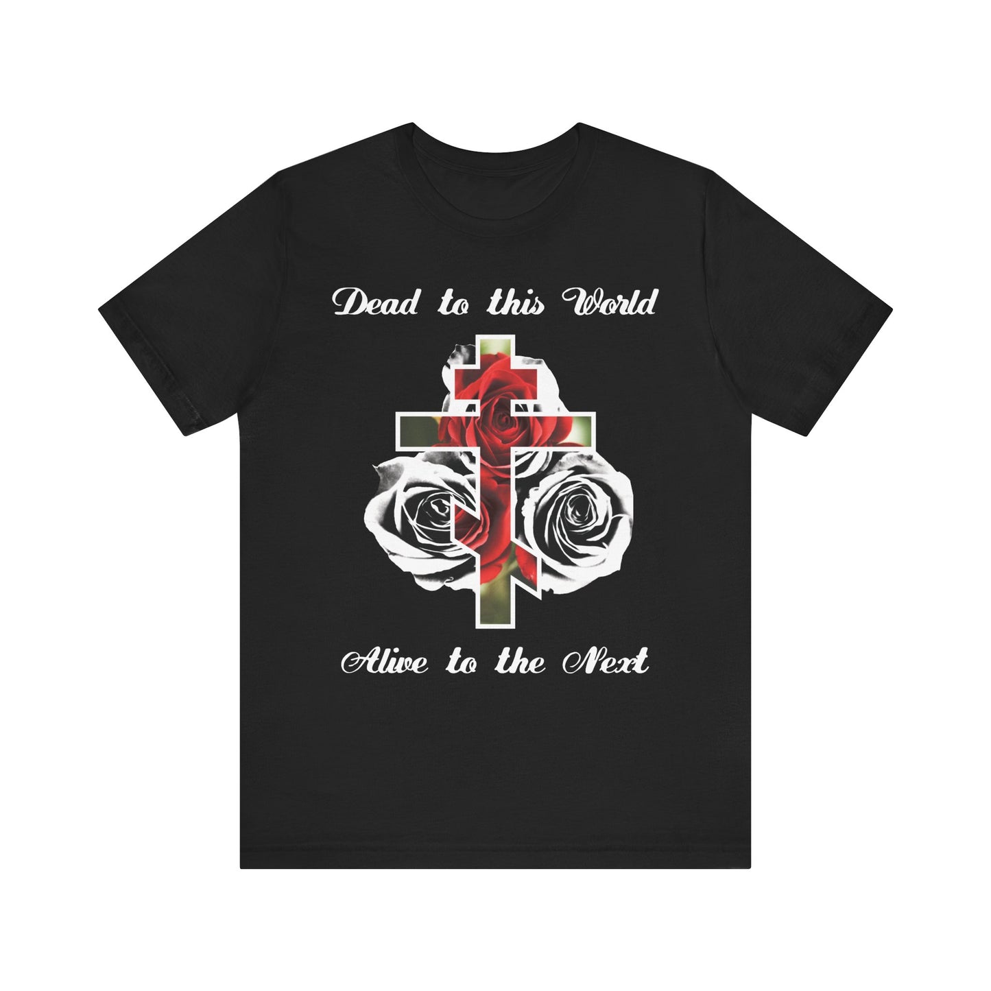 Show your faith with this black lightweight cotton tee: "Dead to This World Alive to the Next" in bold script, featuring a cross and red roses—reminding us the cross is the doorway to heaven (John 12:25). Unisex fit.