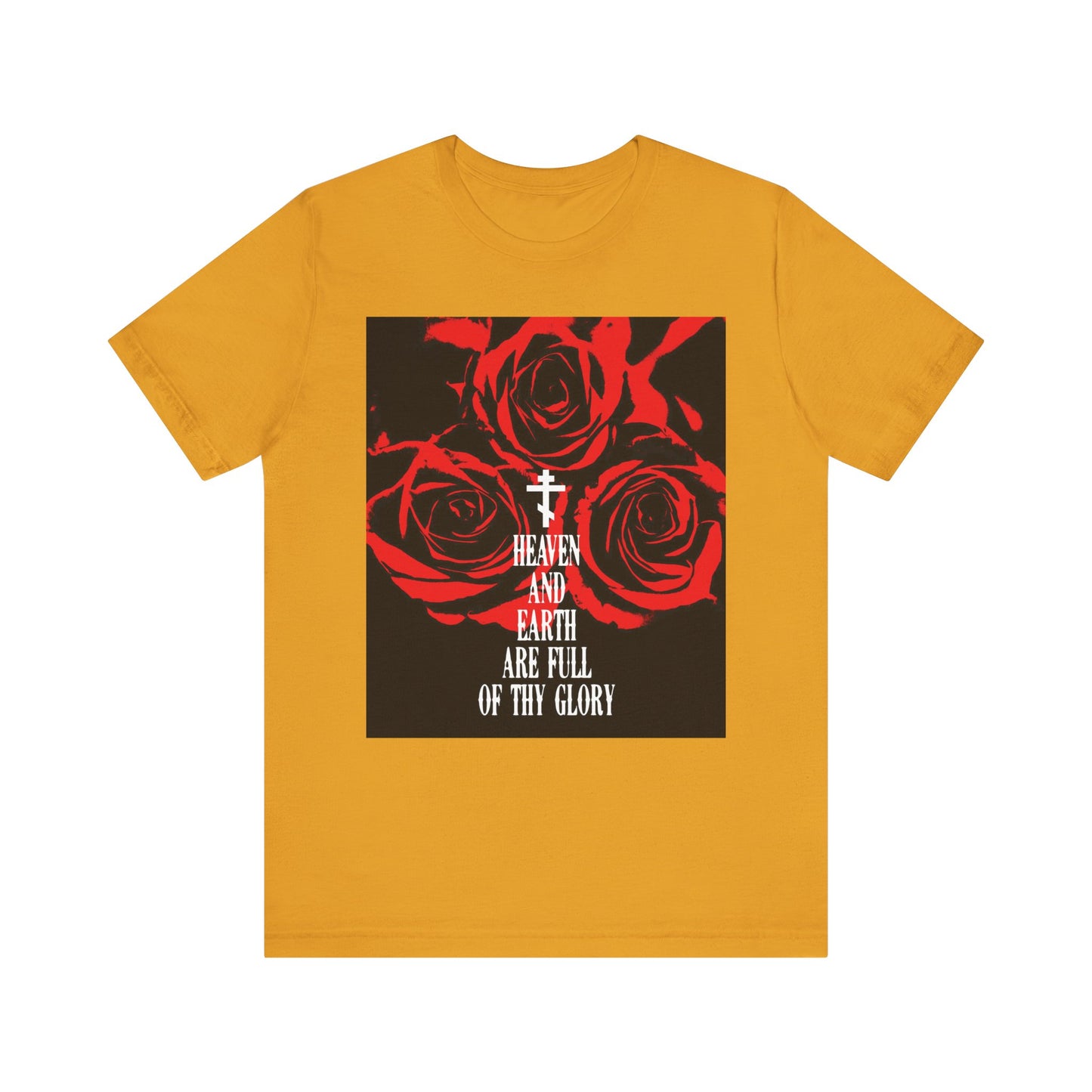 Mustard unisex tee featuring red roses and "Heaven and earth are full of thy glory" text, inspired by the Holy Sabaoth from the Divine Liturgy of St. John Chrysostom. Lightweight cotton with Western typography.
