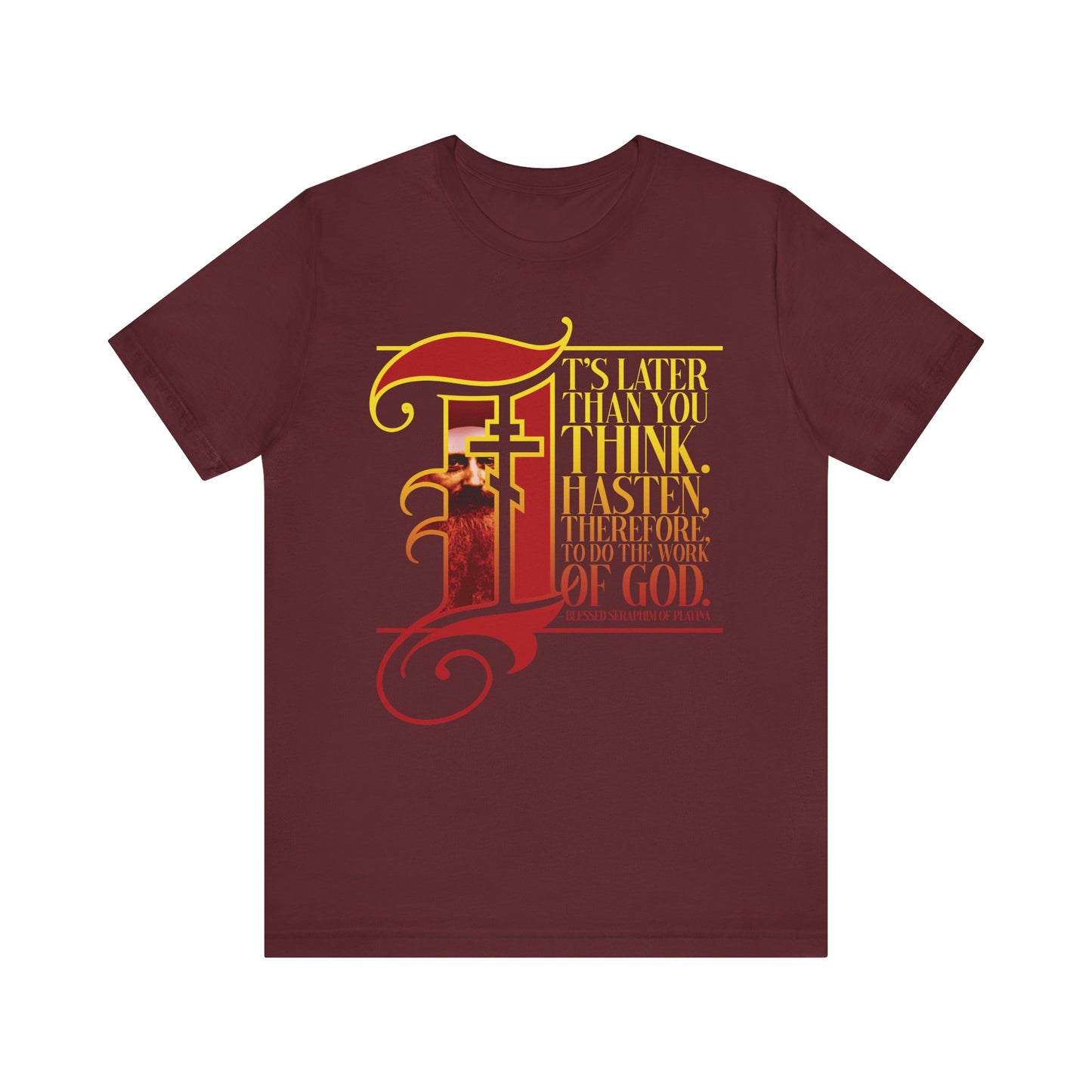 Maroon "It's Later Than You Think" Orthodox Christian lightweight cotton unisex tee, featuring St Seraphim Rose’s quote in illuminated manuscript Gothic style text.