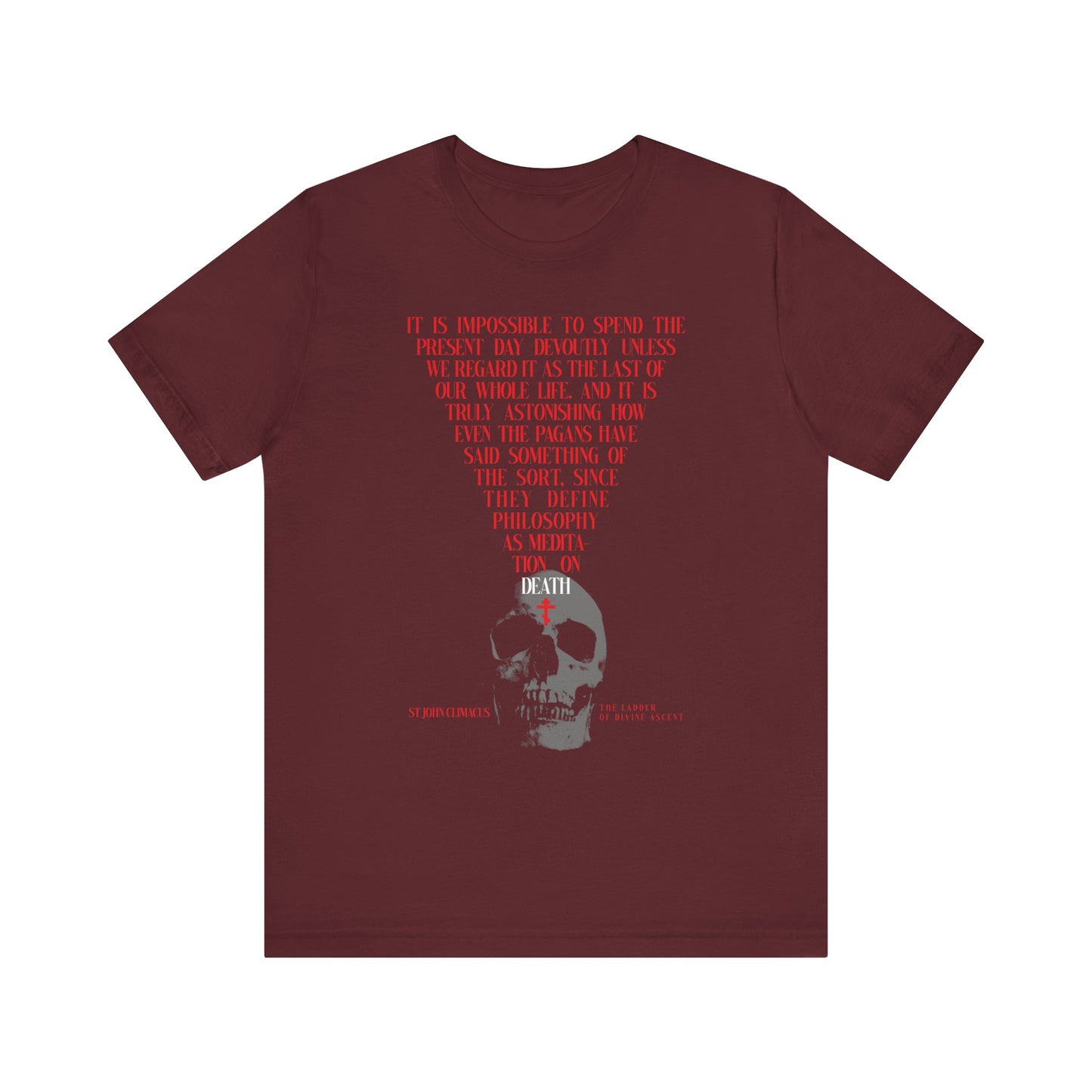 Maroon tee—The Present Day As the Last Day of Our Life—features St John Climacus, a skull with red Orthodox cross, and Memento Mori artwork. Lightweight cotton, unisex fit; reflects meditation on death.