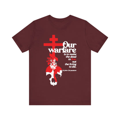 Our Warfare is the Make the Dead to Live (St. John Chrysostom) No. 1 | Orthodox Christian T-Shirt