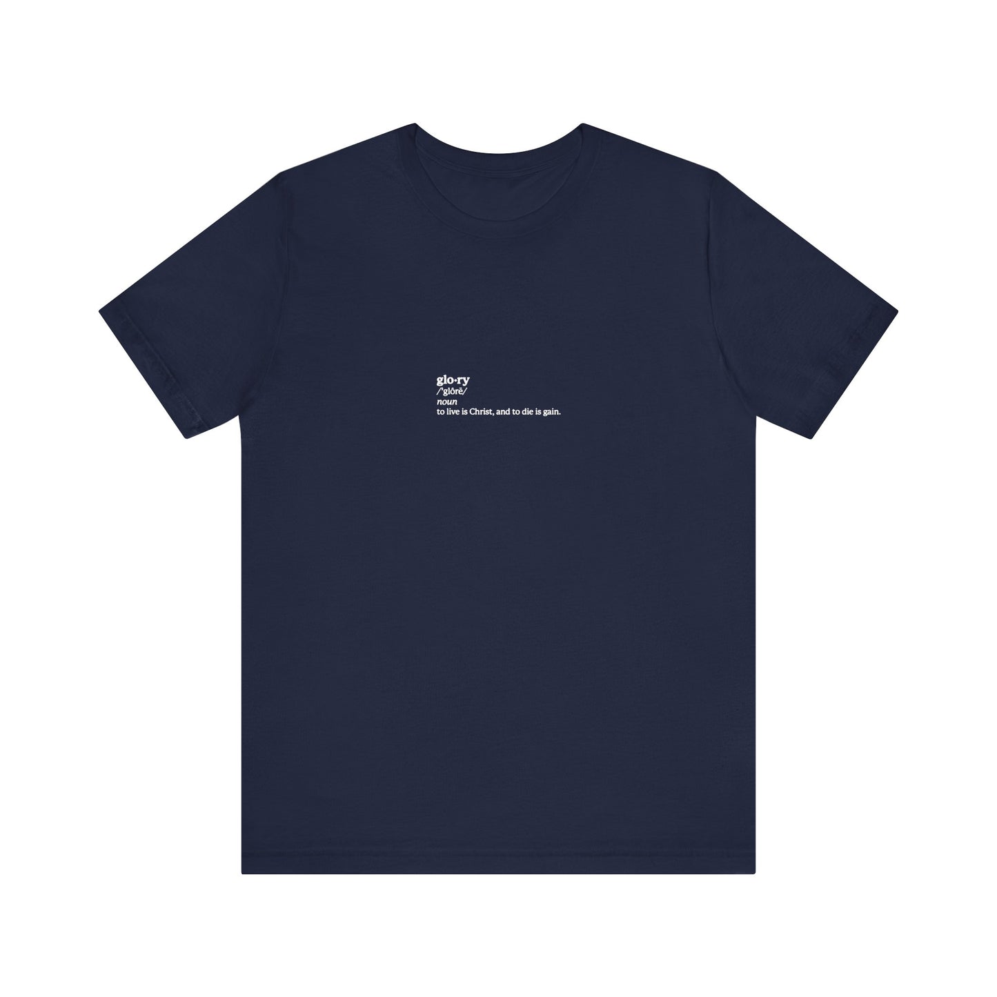 Navy "Glory Definition: To Live is Christ, to Die is Gain (Phil 1:21)" unisex tee features white chest text inspired by Philippians 1:21 and Christian faith. Lightweight cotton; perfect for those who embrace ascetic and memento mori themes.