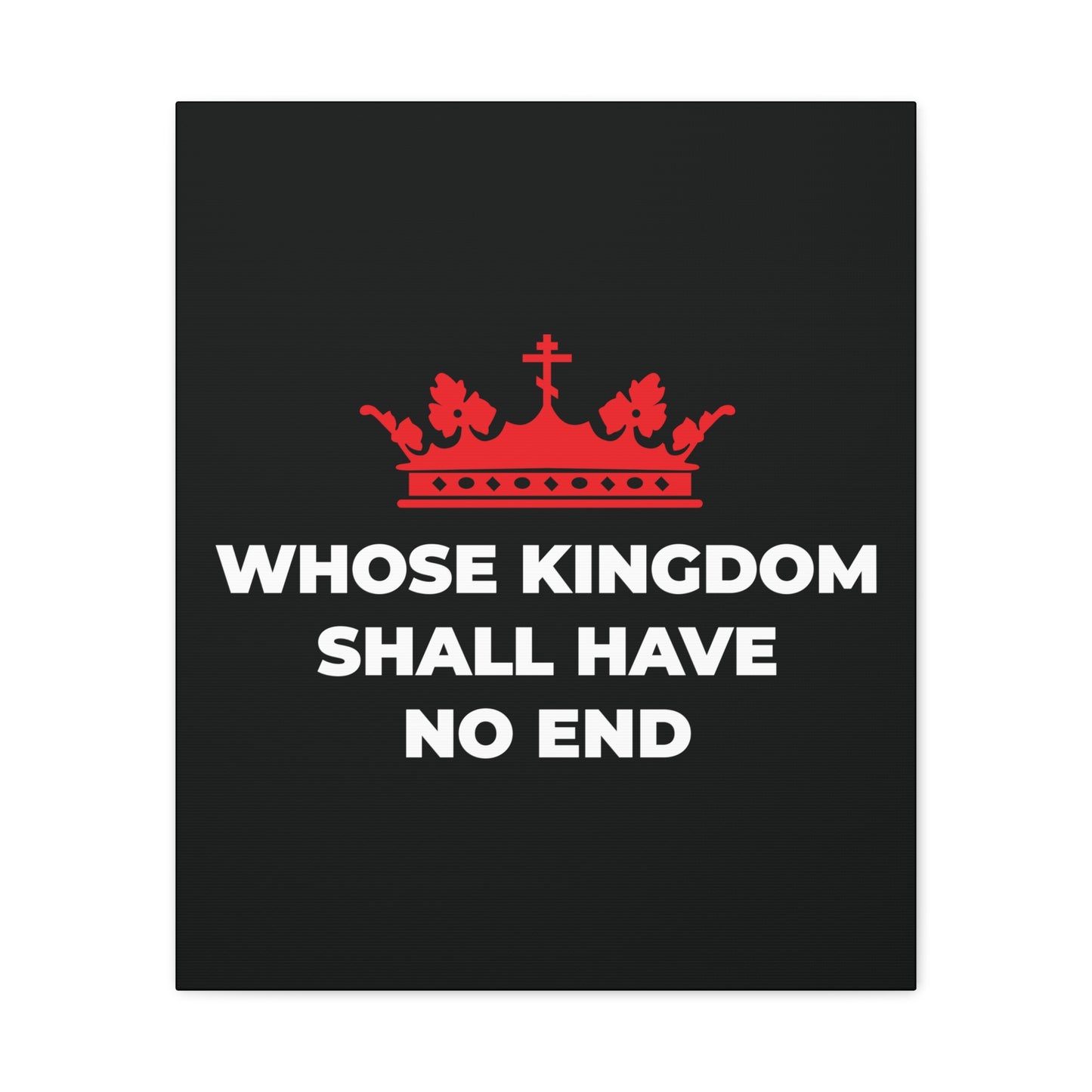 A red Orthodox crown above bold white text "WHOSE KINGDOM SHALL HAVE NO END" on black, featured in the Whose Kingdom Shall Have No End Christian Canvas Art, inspired by the Nicene Creed and Christian Eschatology.