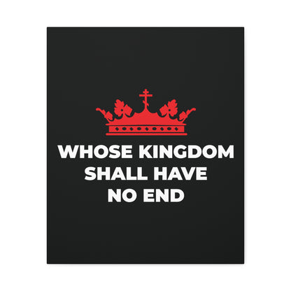 A red Orthodox crown above bold white text "WHOSE KINGDOM SHALL HAVE NO END" on black, featured in the Whose Kingdom Shall Have No End Christian Canvas Art, inspired by the Nicene Creed and Christian Eschatology.