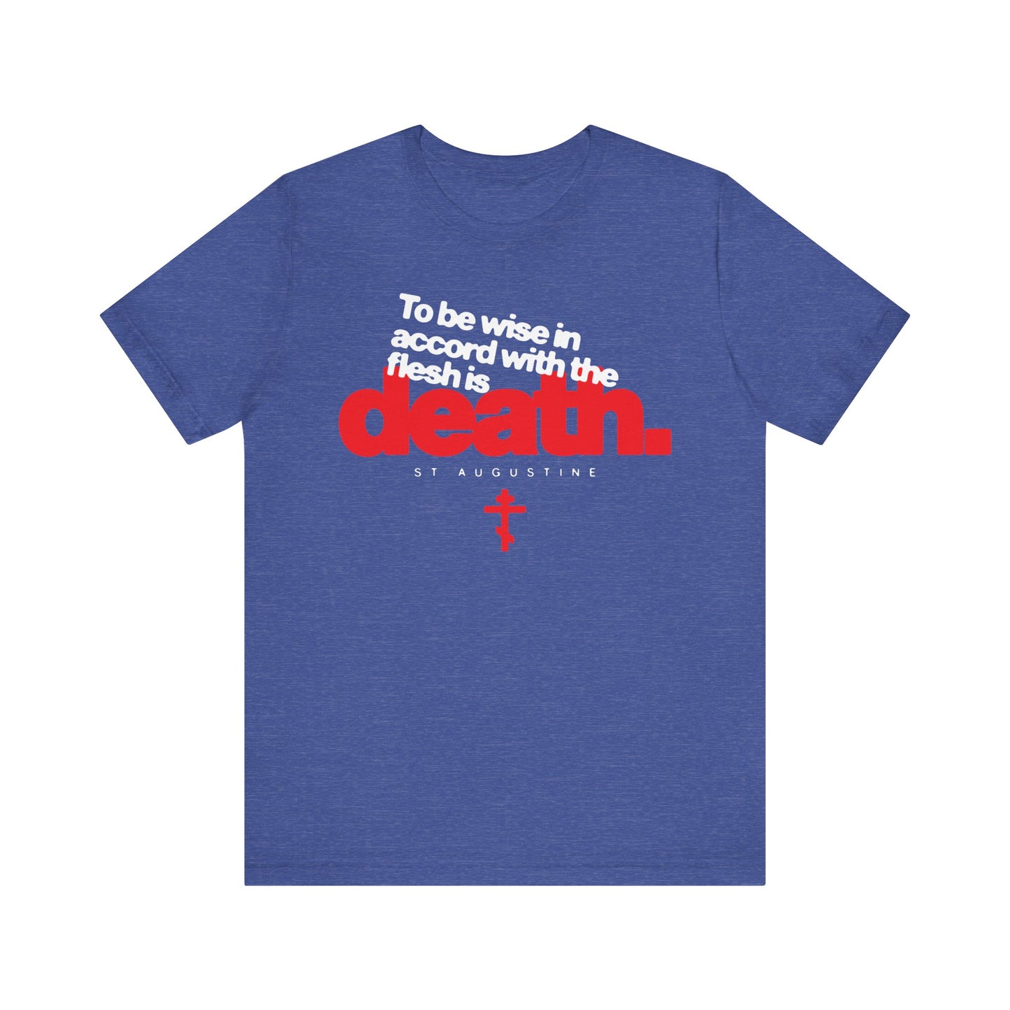 Heather True Royal unisex tee featuring an Orthodox Cross and the quote: "To be wise in accord with the will of the flesh is death." — St Augustine. Inspired by the teachings on the law of God and spiritual insight from St Hesychios The Priest. Lightweight, cotton, Christian t-shirt.