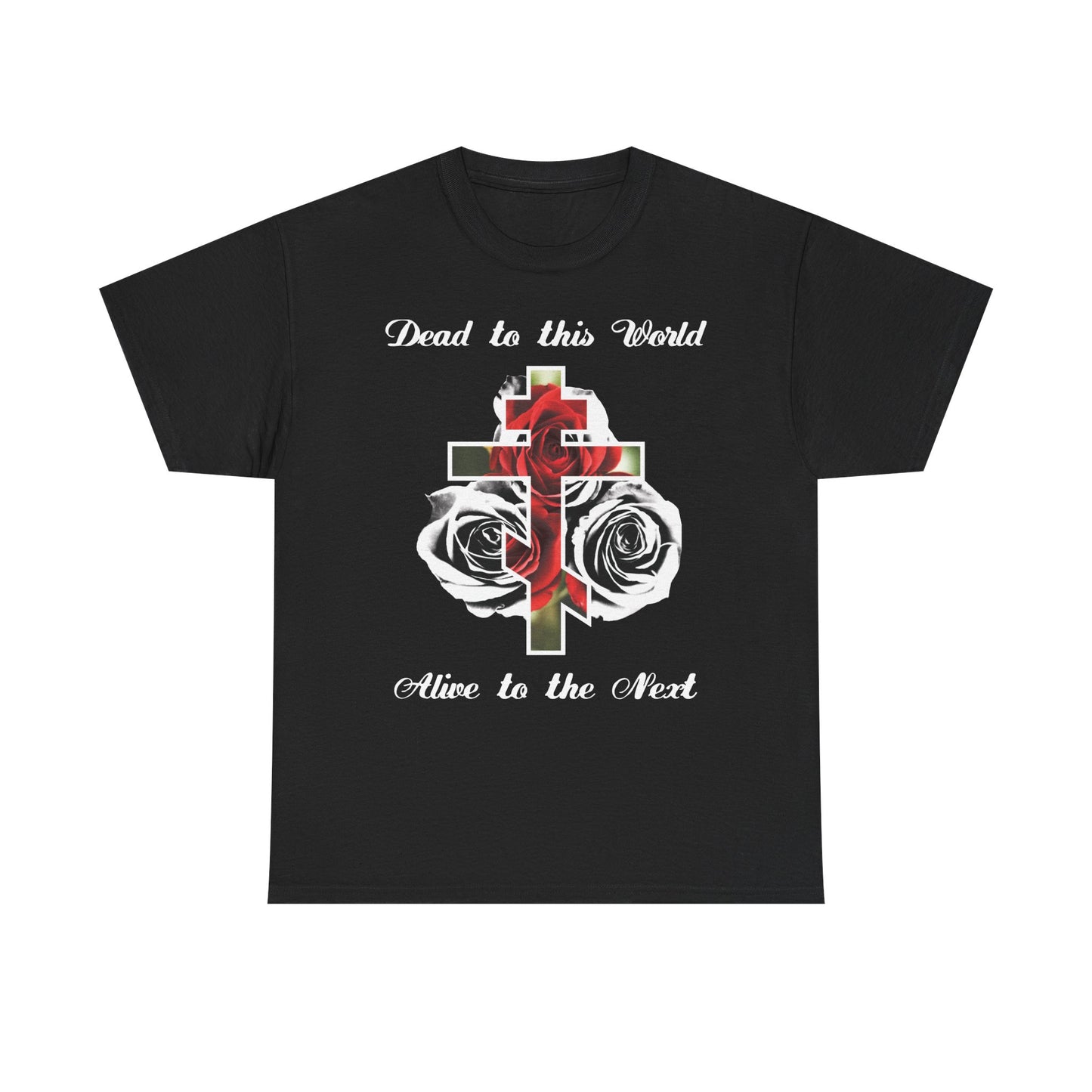 Dead to This World Alive to the Next | The Cross is the Doorway to Heaven | Red Roses, Black & White | Midweight Cotton Unisex Tee