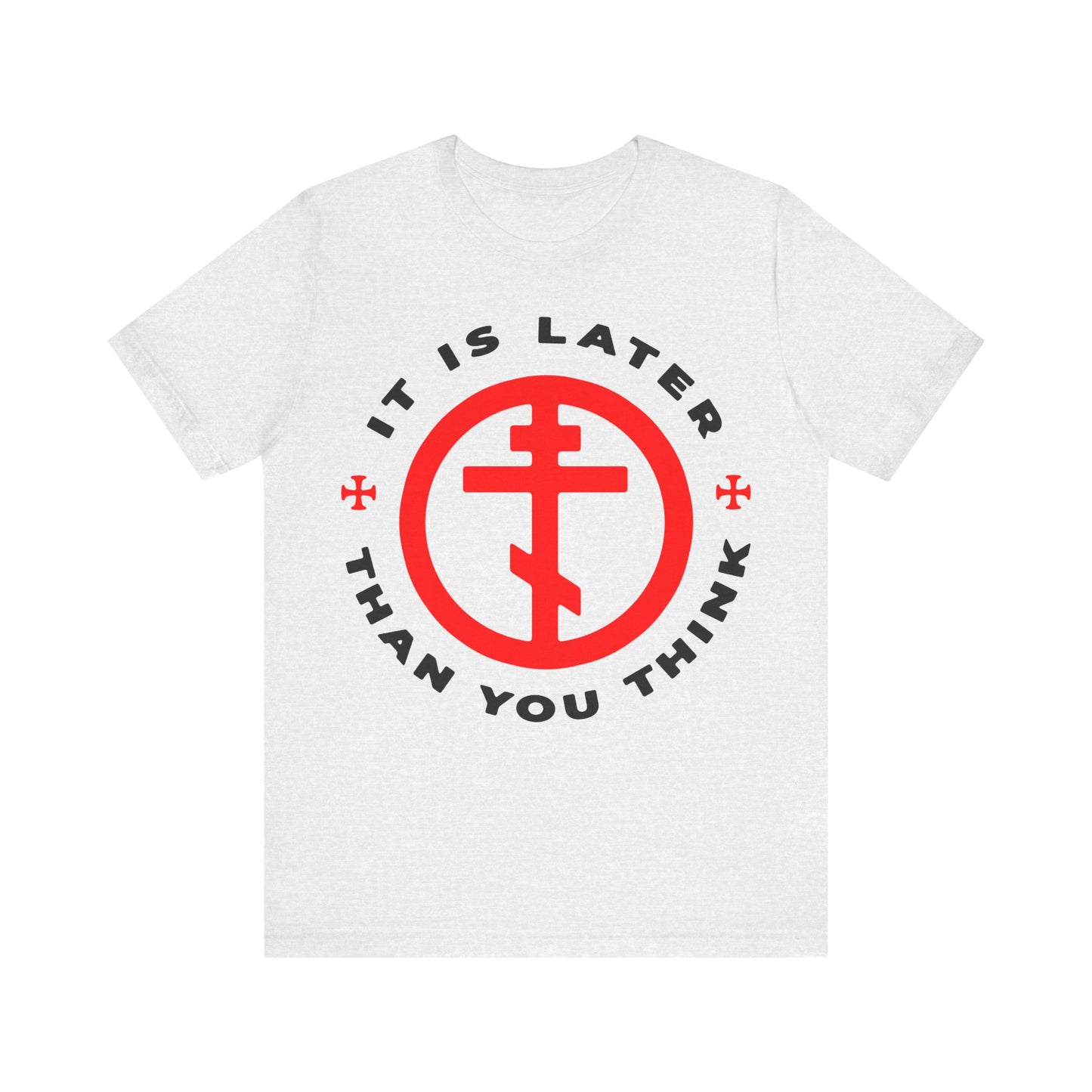 Ash t-shirt featuring a red Orthodox cross in a circle and "IT IS LATER THAN YOU THINK" text, inspired by Fr Seraphim Rose and Romans 13:10-12—Memento Mori, Apocalypse, put on the armor of light.