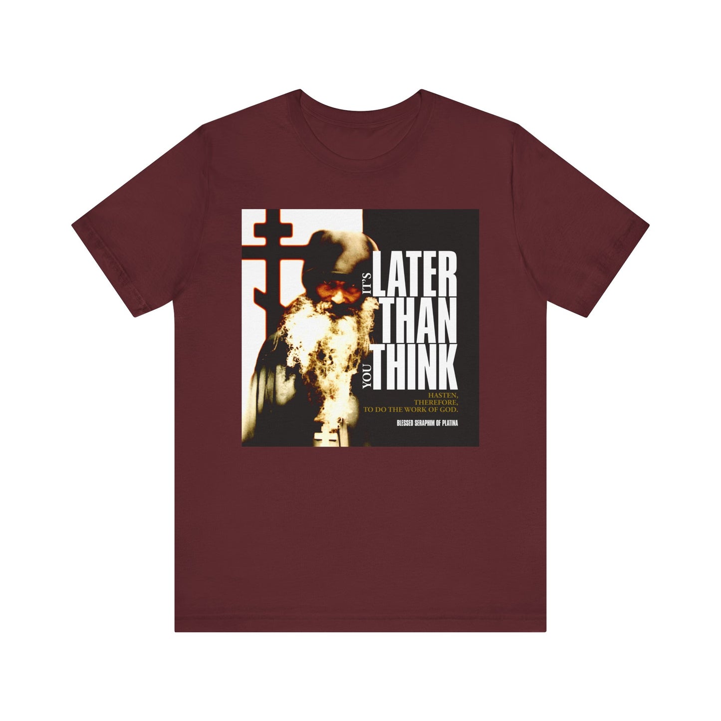 Maroon "It's Later Than You Think No. 3 Split W/ Always Remember God and Your Mind Will Become Heaven No. 1" lightweight cotton unisex tee featuring a graphic of a bearded man and the phrase "It's later than you think" on the front—a subtle nod to the way of life embraced by the Blessed Seraphim of Platina.