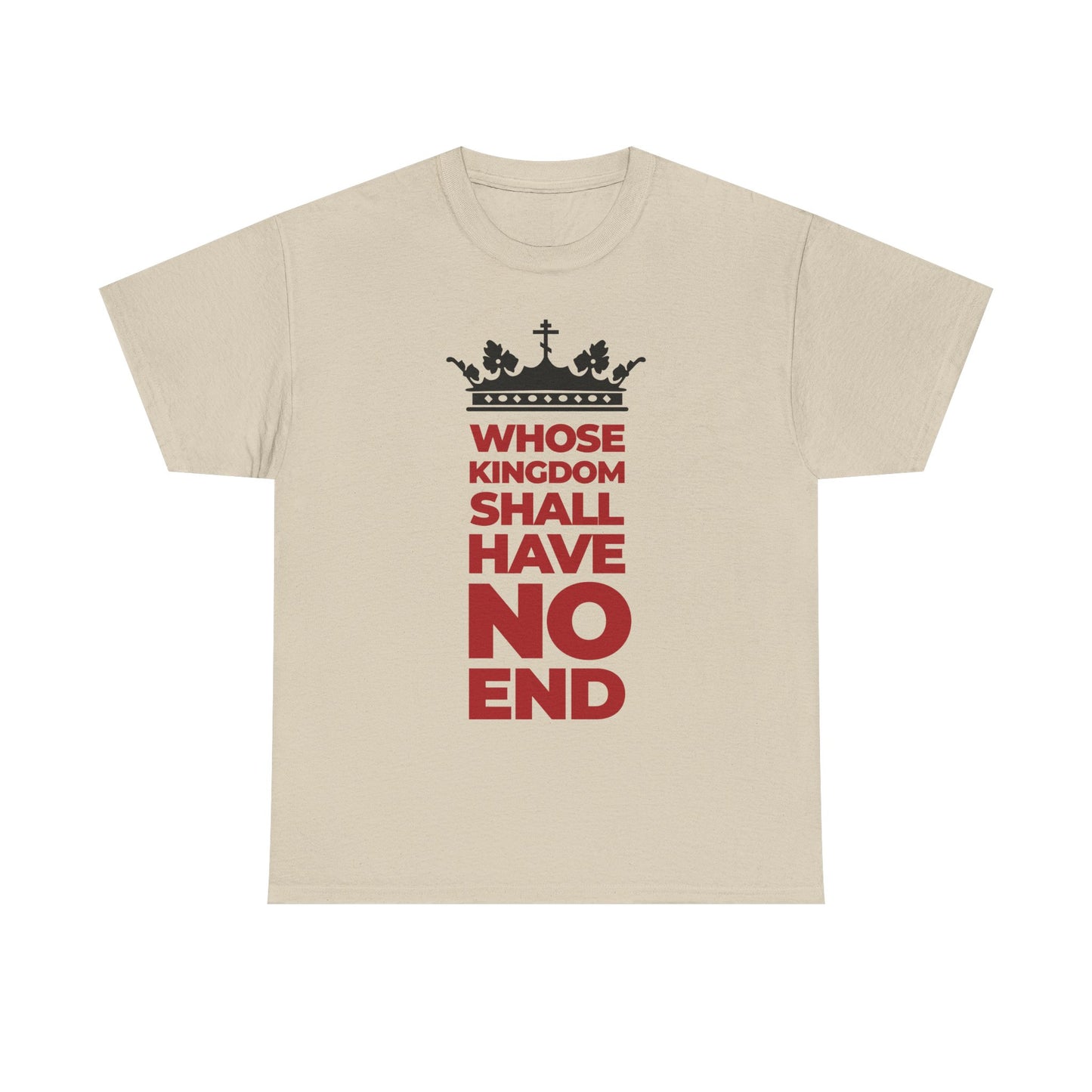 Sand-colored unisex tee featuring a black crown graphic and bold red modern typography: WHOSE KINGDOM SHALL HAVE NO END, inspired by the Nicene Creed and celebrating the eternal reign of the Son of Man.