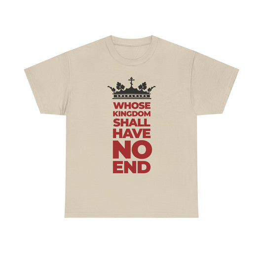 Sand-colored unisex tee featuring a black crown graphic and bold red modern typography: WHOSE KINGDOM SHALL HAVE NO END, inspired by the Nicene Creed and celebrating the eternal reign of the Son of Man.