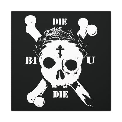 Die Before You Die wall art features a retro white skull & crossbones with "DIE" above/below, "B4" left, "U" right on black—echoing Matthew 16:24-25’s call to take up your cross; includes Orthodox Cross & laurel wreath.