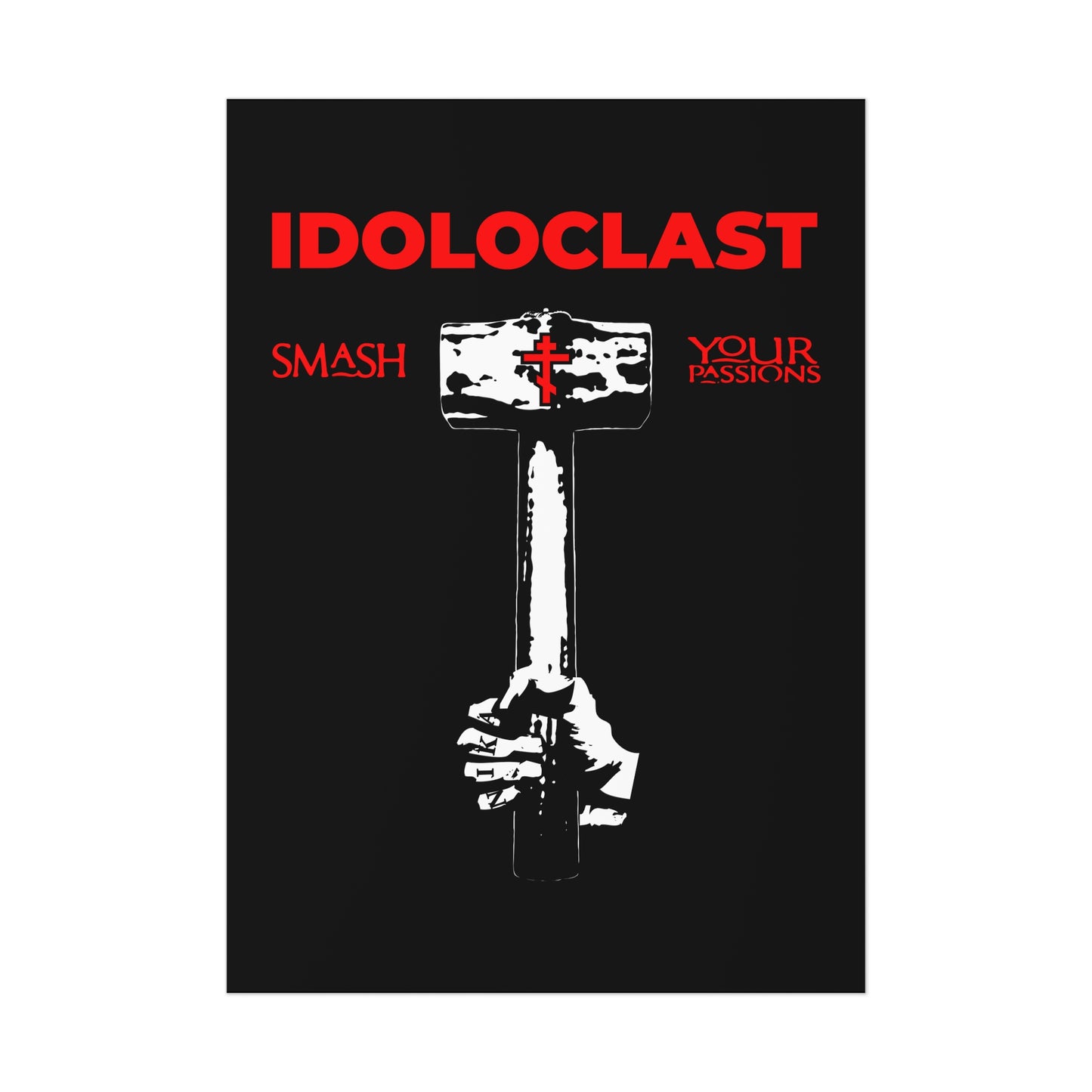 Idoloclast Idol-Smasher | Jesus Fist w/ Sledgehammer | Smash Your Passions | Orthodox Christian Art Poster
