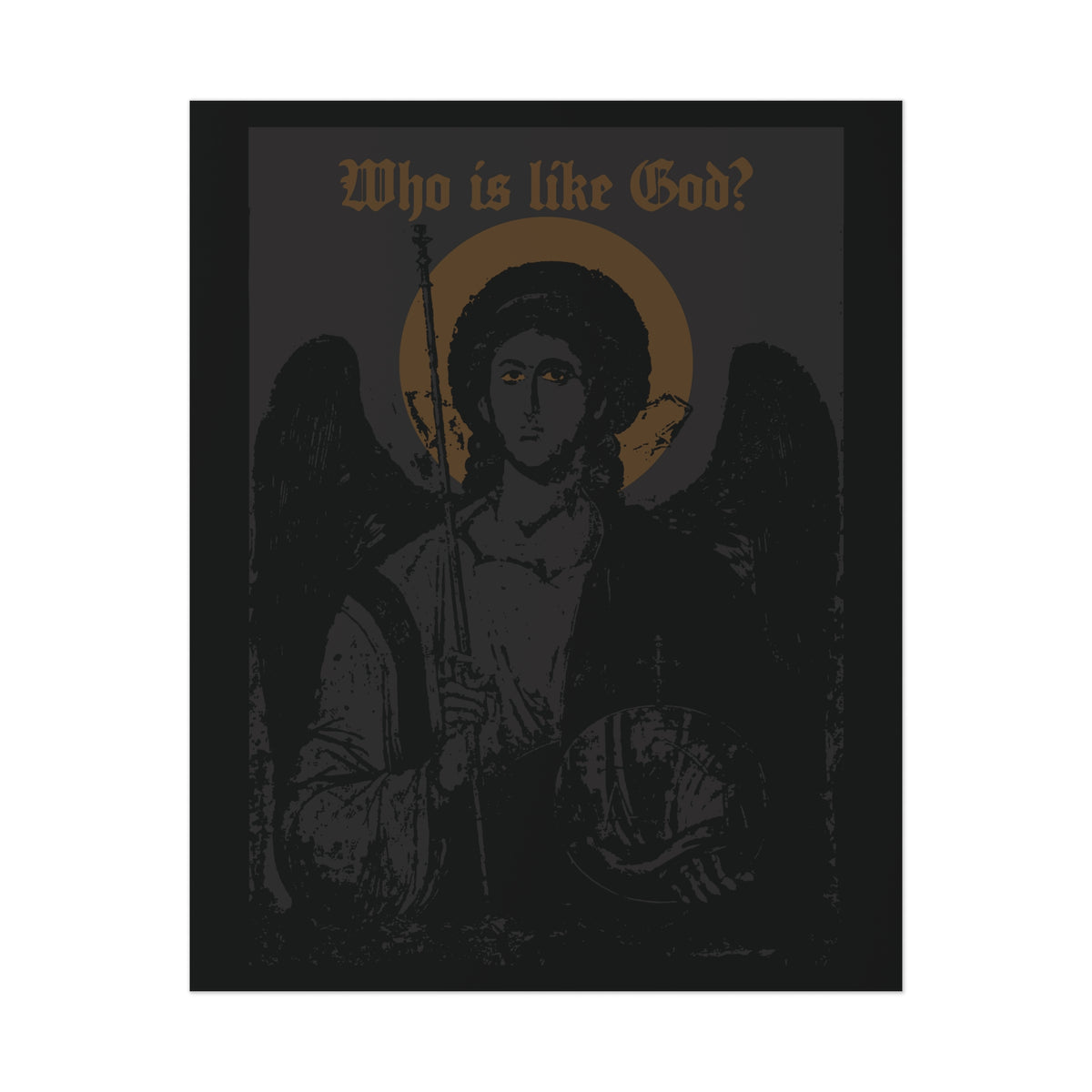 Artful black and bronze icono-graphic poster of Archangel Michael, featuring a dark angelic figure with halo, staff, orb, and a cross on the front left breast; above is the text “Who Is Like God?”—a striking Goth Christian art print inspired by Orthodox tradition.