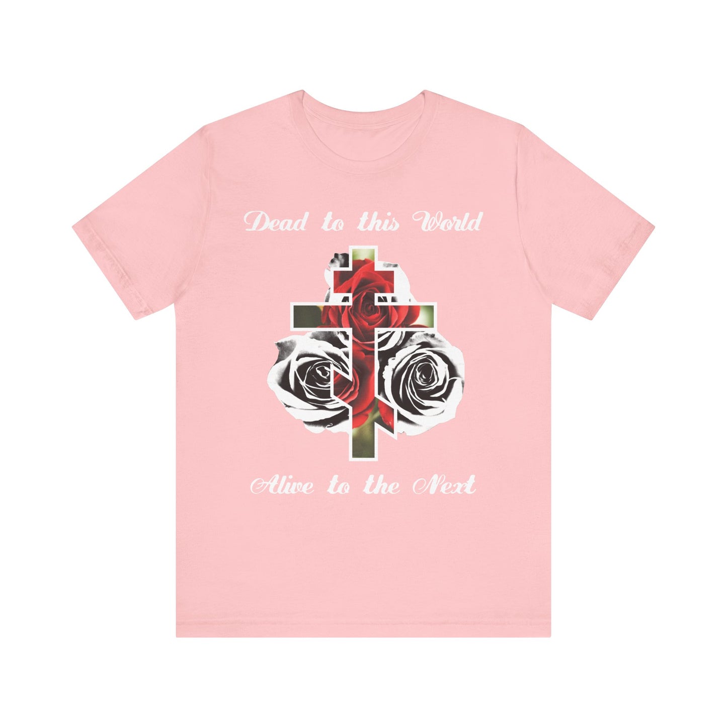 Dead to This World Alive to the Next pink tee: features a cross, red roses, and classic black & white script—"The Cross is the Doorway to Heaven." Lightweight unisex cotton; an uplifting Christian faith statement.