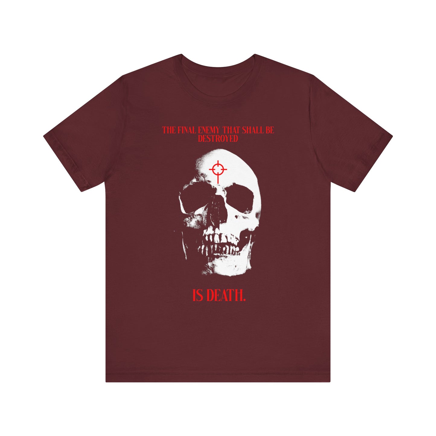 Maroon tee featuring a white skull with red crosshairs and "The Final Enemy That Shall Be Destroyed is Death (1 Cor 15:26)" text. Gothic style, lightweight cotton unisex shirt inspired by faith in Christ and resurrection hope.
