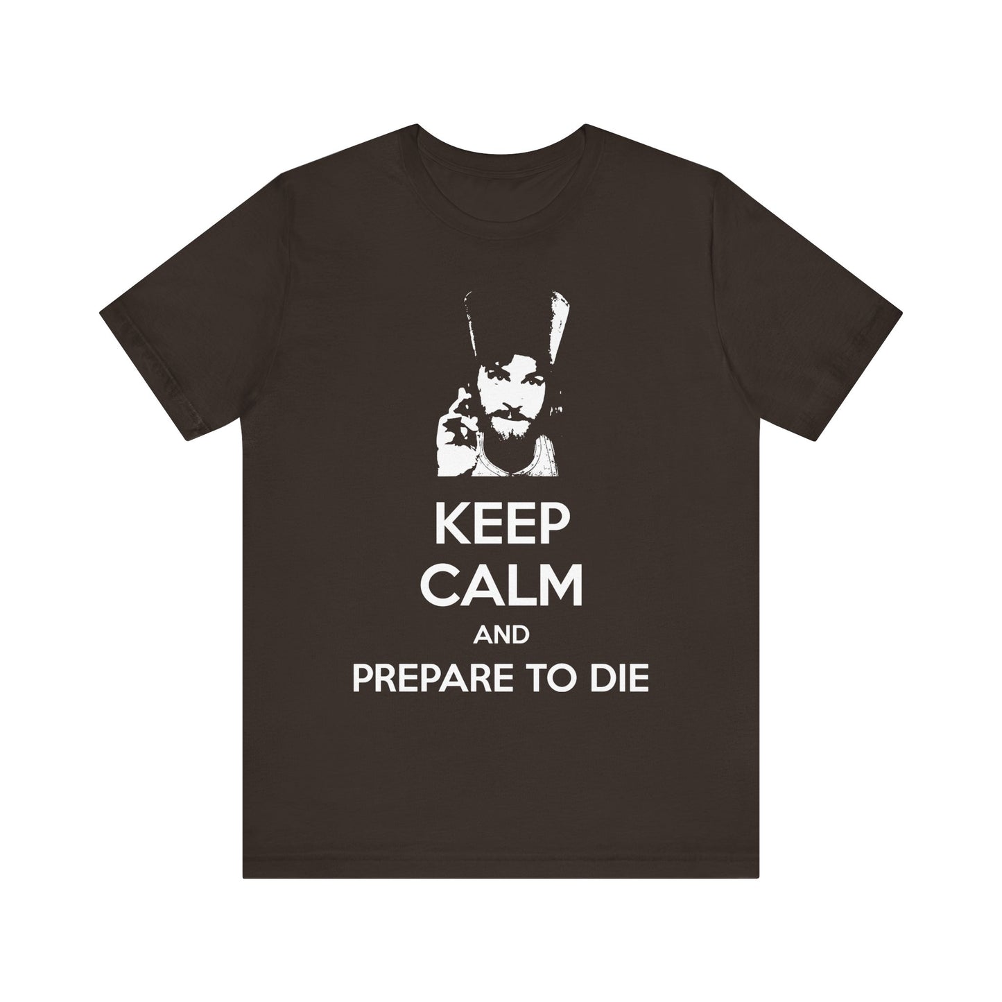 Brown t-shirt featuring a stern man's face and the text "Keep Calm and Prepare to Die" in bold white letters—a striking reminder of the afterlife and the journey every soul must eventually face. Inspired by Father Inigo Montoya from The Princess Bride, this Orthodox Christian lightweight cotton unisex tee makes a memorable statement.