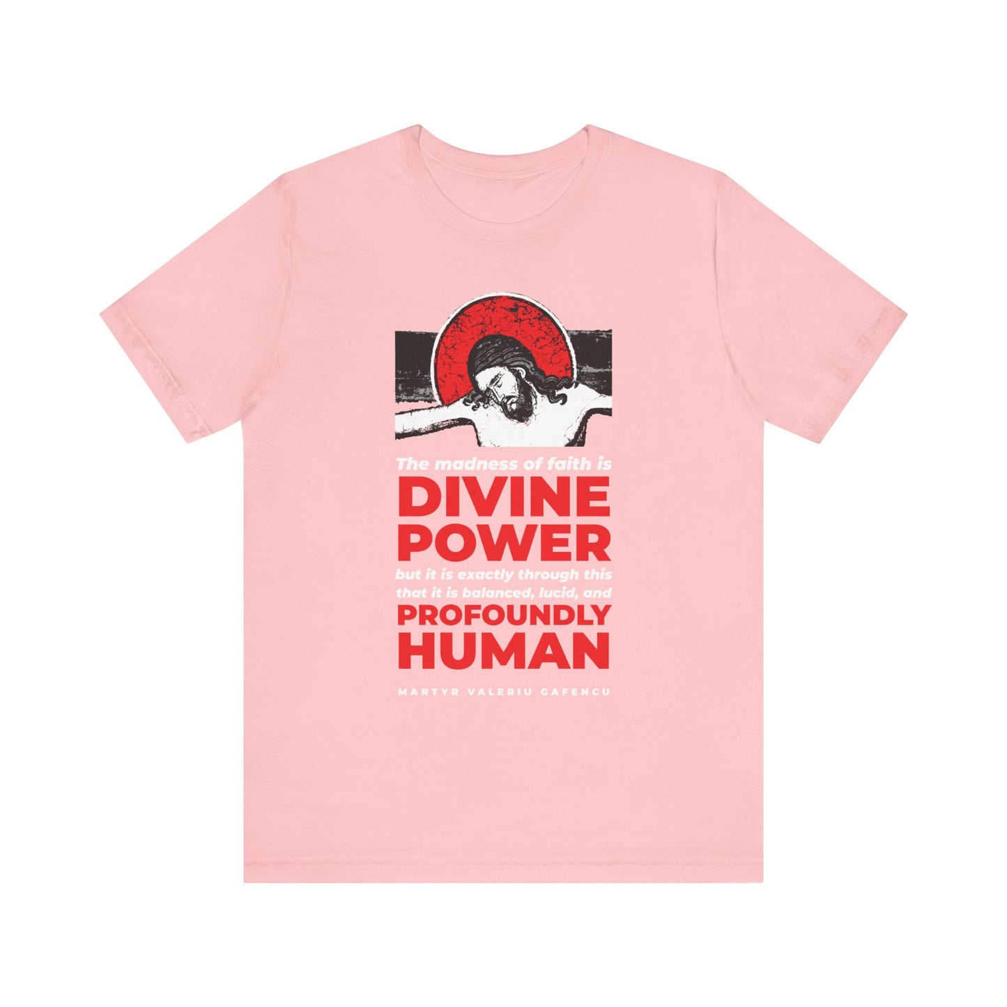 Pink "The madness of faith is divine power" lightweight cotton unisex t-shirt featuring an Orthodox Christ IconoGraphic and a haloed Martyr Valeriu Gafencu of Romania, adorned with bold red text that explores the themes of faith, power, and humanity—an inspiring choice for anyone on a spiritual journey or seeking deeper meaning in everyday life.