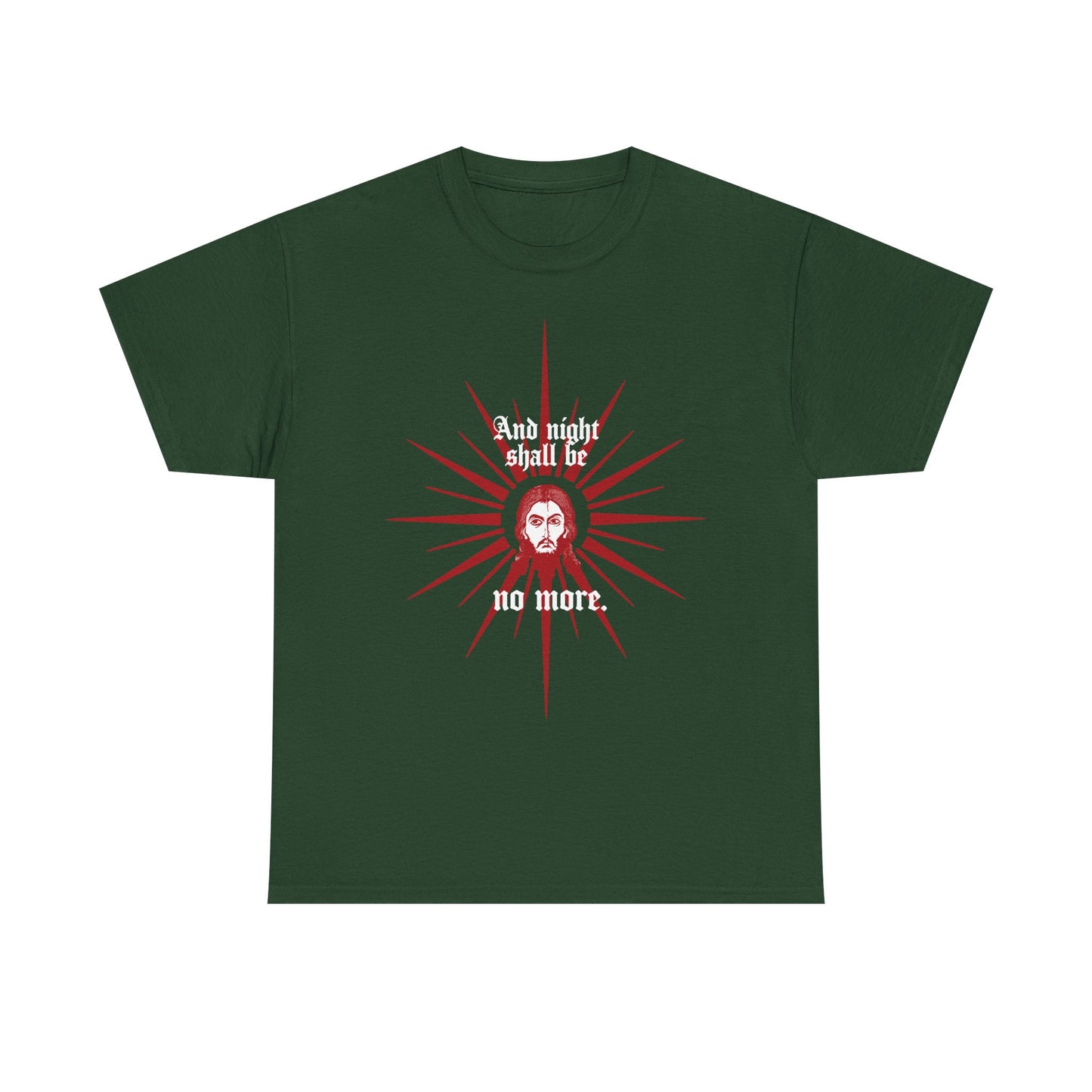 Forest green heavy cotton t-shirt featuring a red and white icono-graphic face of Jesus Christ and the phrase “And night shall be no more” (Rev 22:5), expressing the promise of everlasting light. Orthodox Christian design.