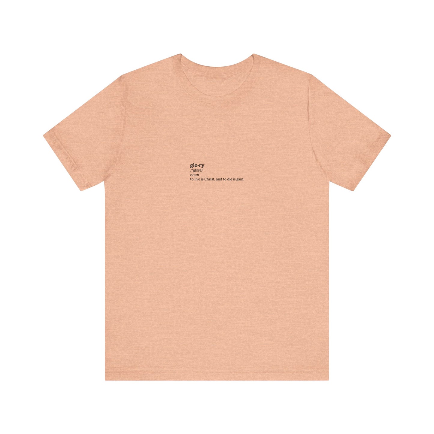 Heather peach unisex tee with "Glory Definition: To Live is Christ, to Die is Gain (Phil 1:21)" on the chest—a nod to ascetic Christianity and memento mori. Lightweight cotton, subtle faith-inspired design.