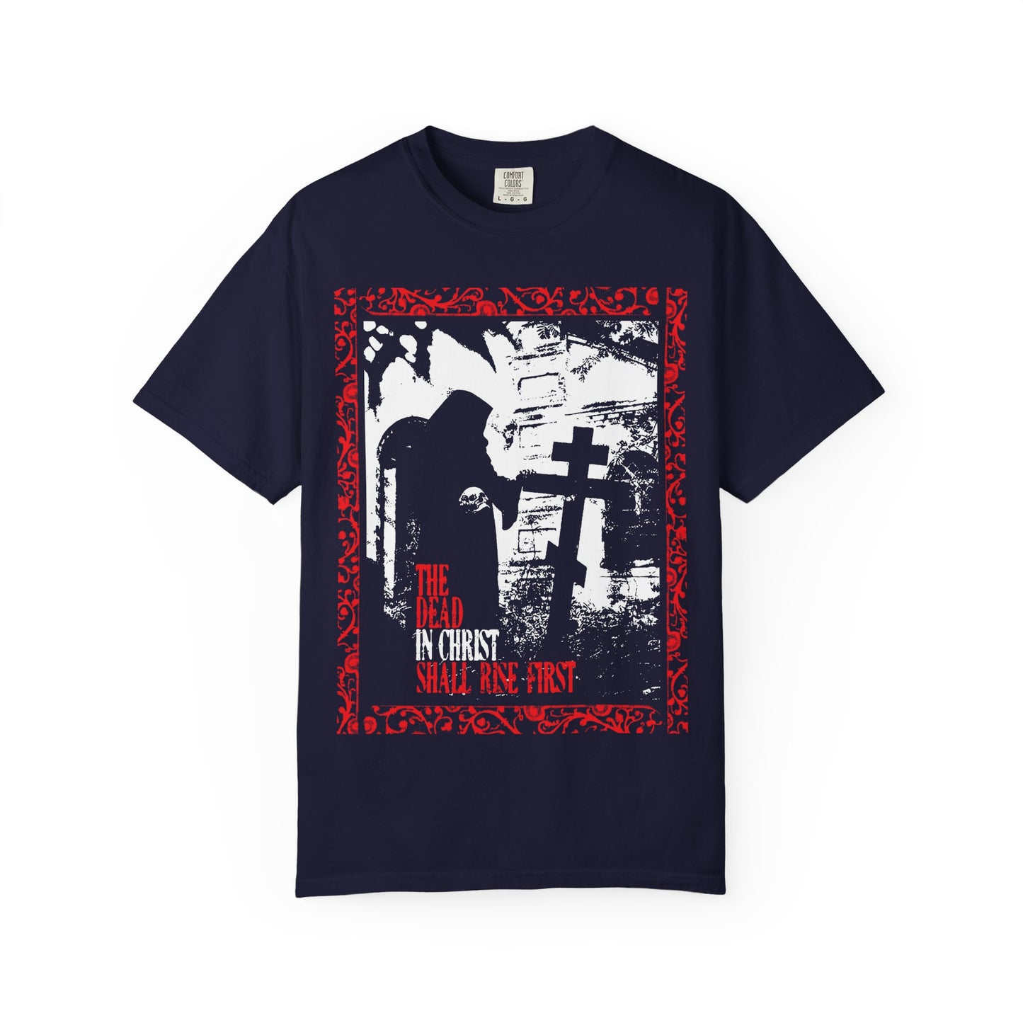 True Navy heavyweight cotton unisex tee featuring a gothic graveyard design with a hooded figure standing by a cross, framed in an ornate red border, and inscribed with 1 Thessalonians 4:16: "The dead in Christ shall rise first"—symbolizing soul liberation and blessings after death.