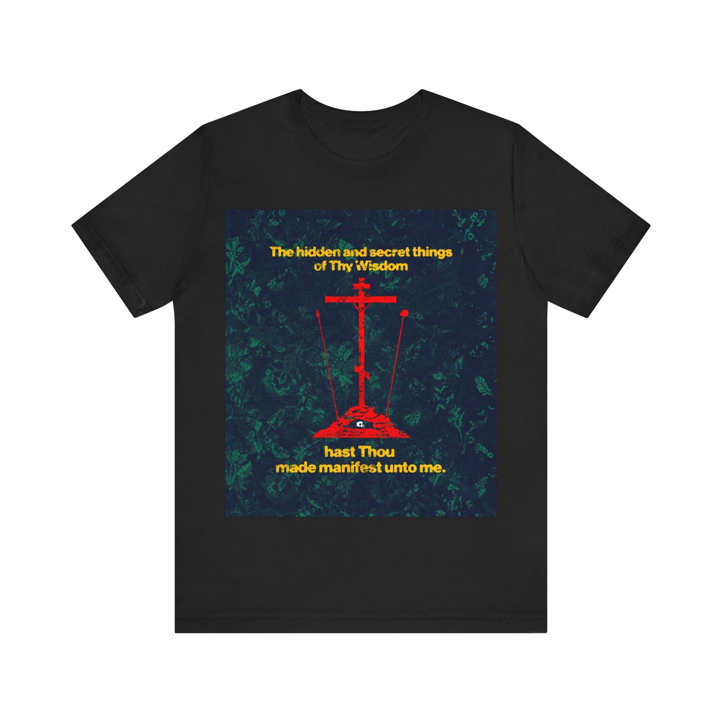 The Hidden and Secret Things of Thy Wisdom (Golgotha Cross) No. 1 | Orthodox Christian T-Shirt