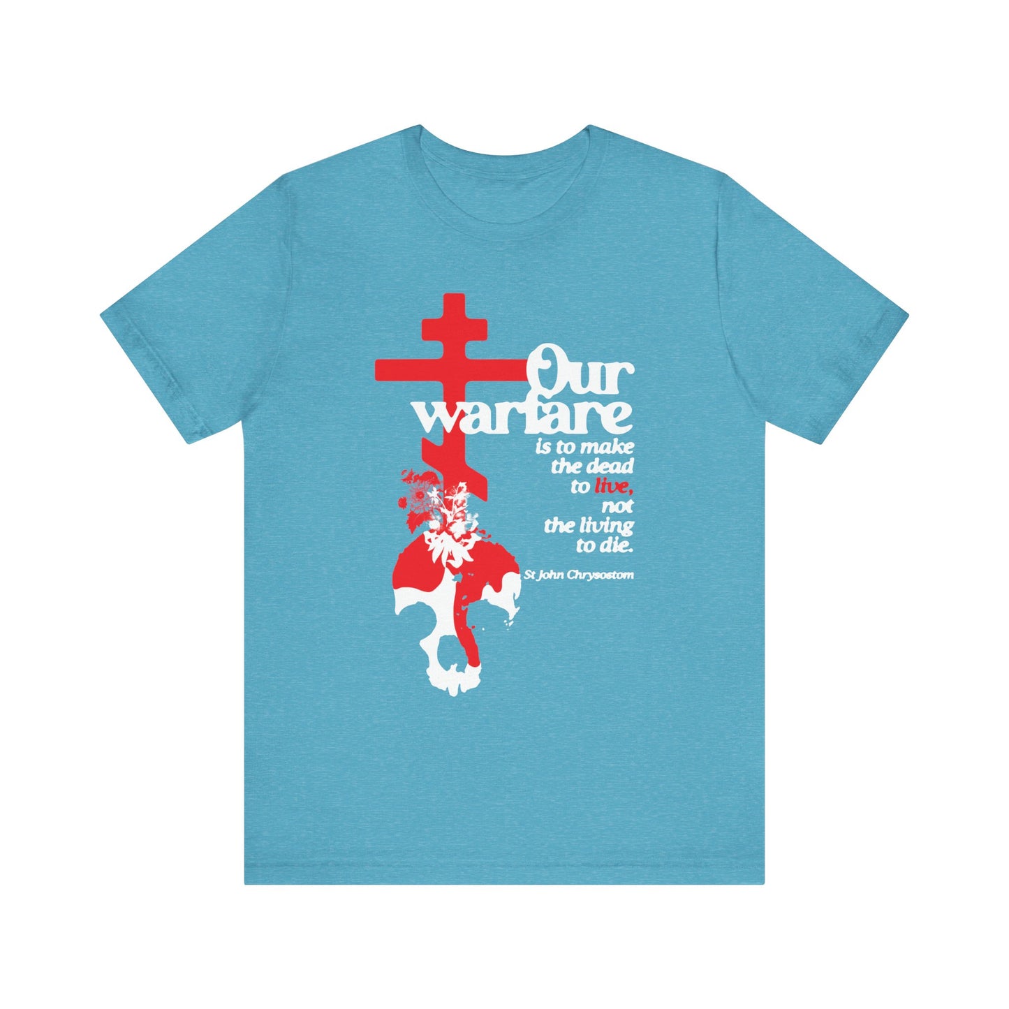 Heather Aqua tee featuring Orthodox cross, flowers, skull, and St. John Chrysostom quote: "Our warfare is to make the dead to live," symbolizing priesthood authority and Christian power. Lightweight cotton unisex fit.