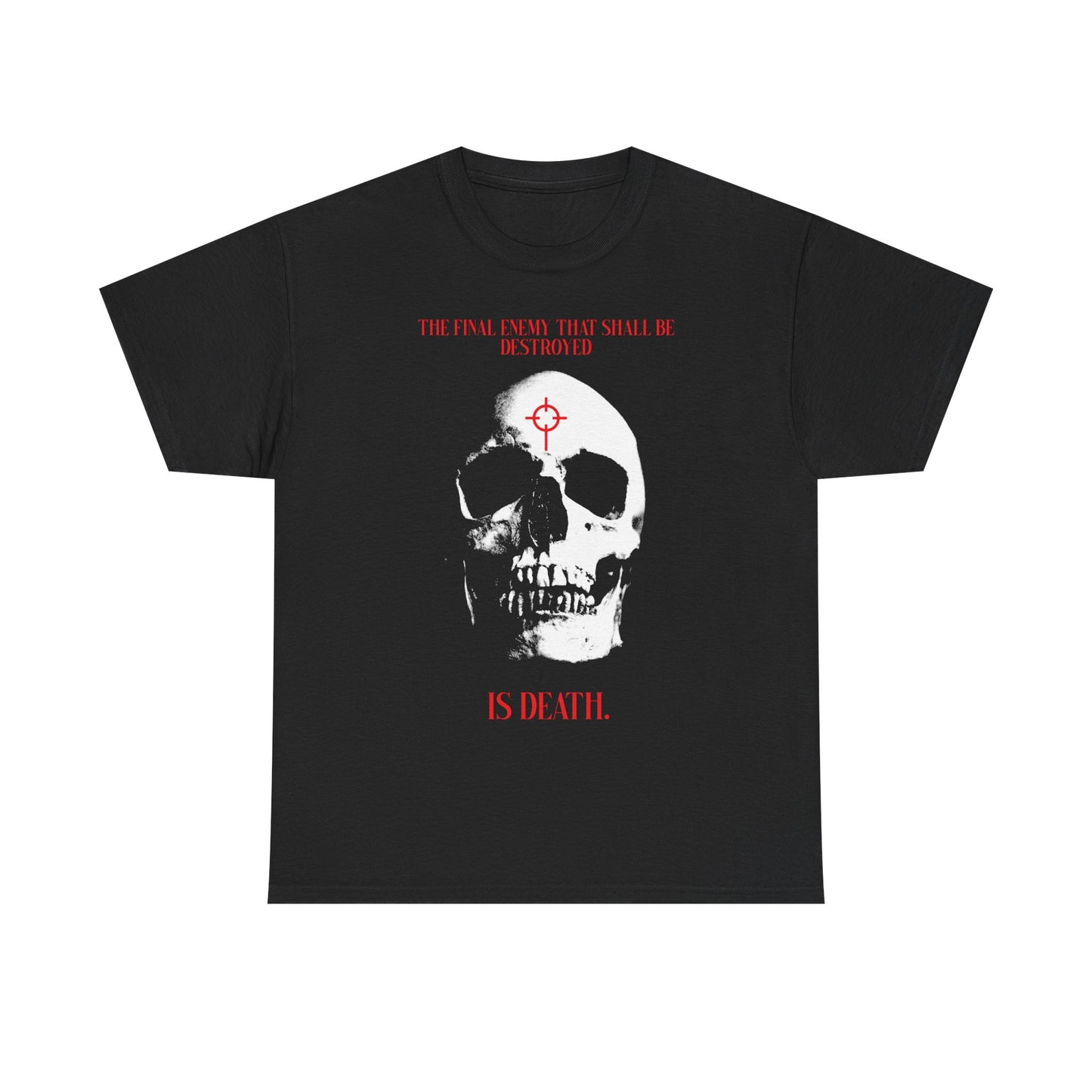 Black "The Final Enemy That Shall Be Destroyed is Death" t-shirt features a white skull in red crosshairs and bold red lettering—Christian heavy cotton tee inspired by 1 Cor 15:26, symbolizing faith over death.