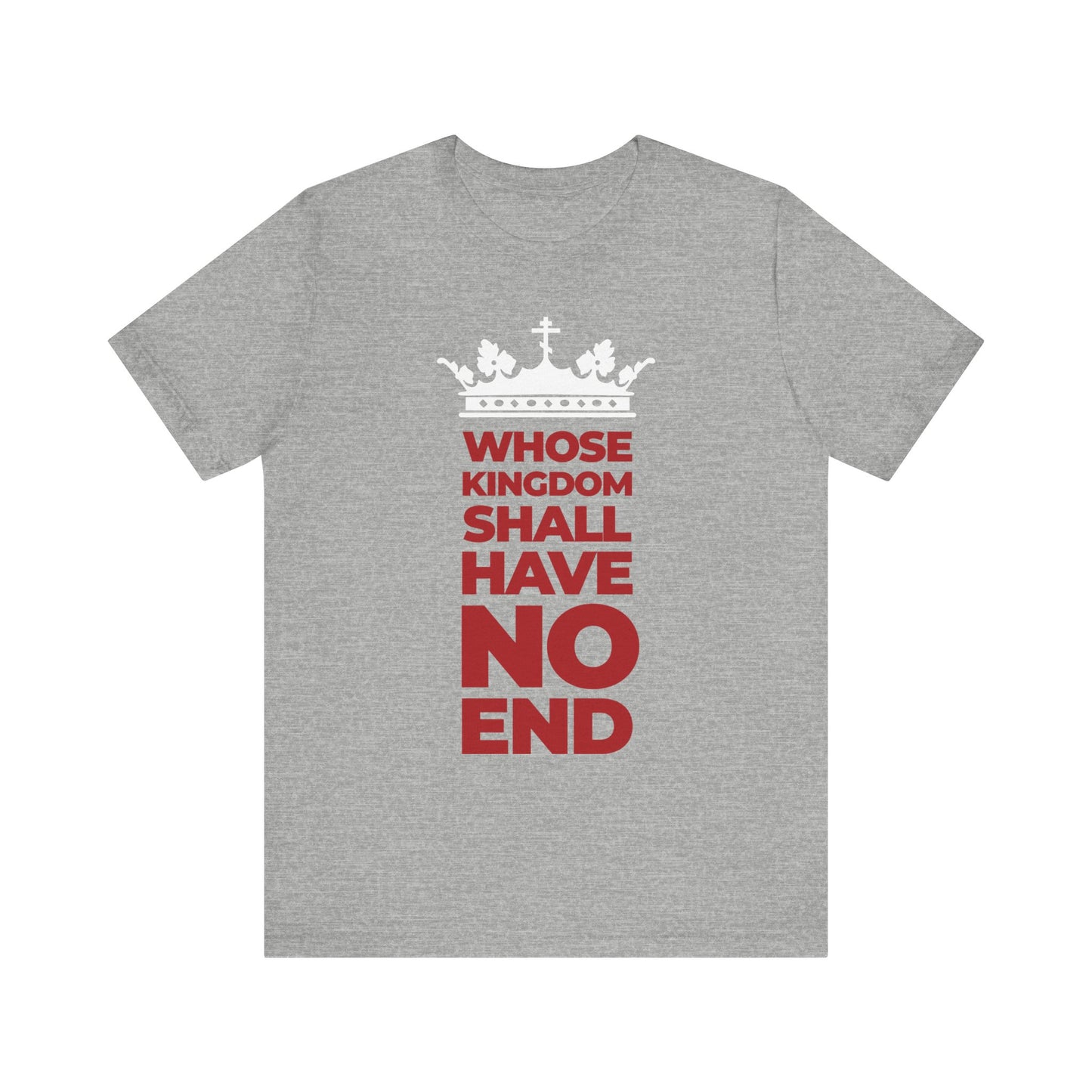 Athletic Heather unisex tee featuring a white crown and a bold red banner with the phrase "Whose Kingdom Shall Have No End"—a lightweight cotton shirt inspired by the Nicene Creed, celebrating the everlasting dominion of the Son of Man.