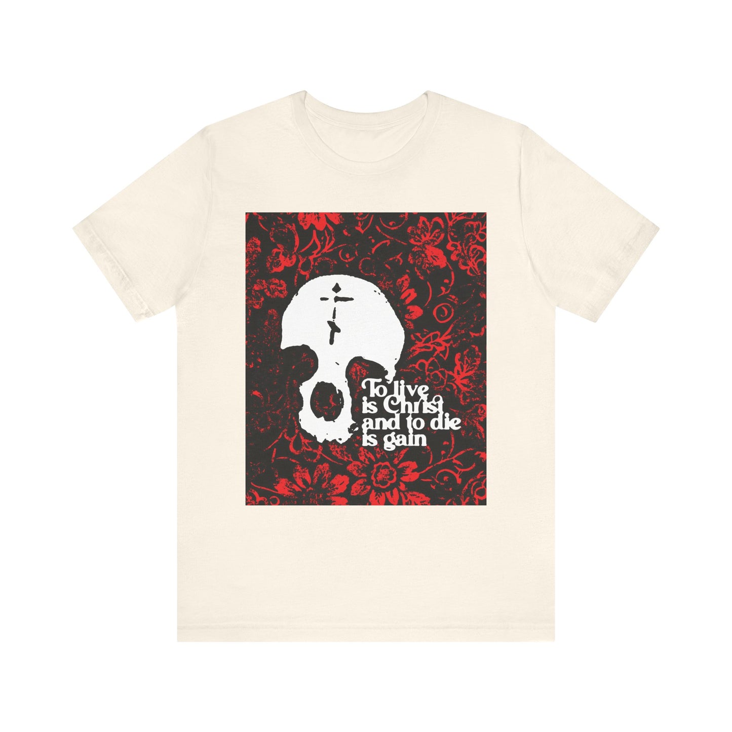 Natural-colored "To Live is Christ To Die is Gain (Phil 1:21)" tee—featuring a white skull, cross, and red floral texture—crafted from lightweight cotton in a unisex fit. This Orthodox Christian shirt boldly displays the message that Christ is our life, inspired by Philippians 1:21.