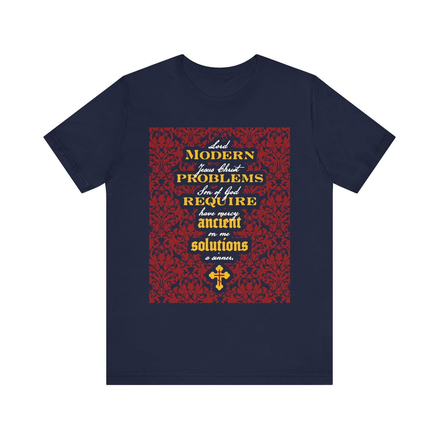 Navy "Modern Problems Require Ancient Solutions" t-shirt featuring red and gold ornate text and a floral background, emphasizing the power of prayer and faith in Jesus Christ—Orthodox Christian lightweight cotton unisex design.