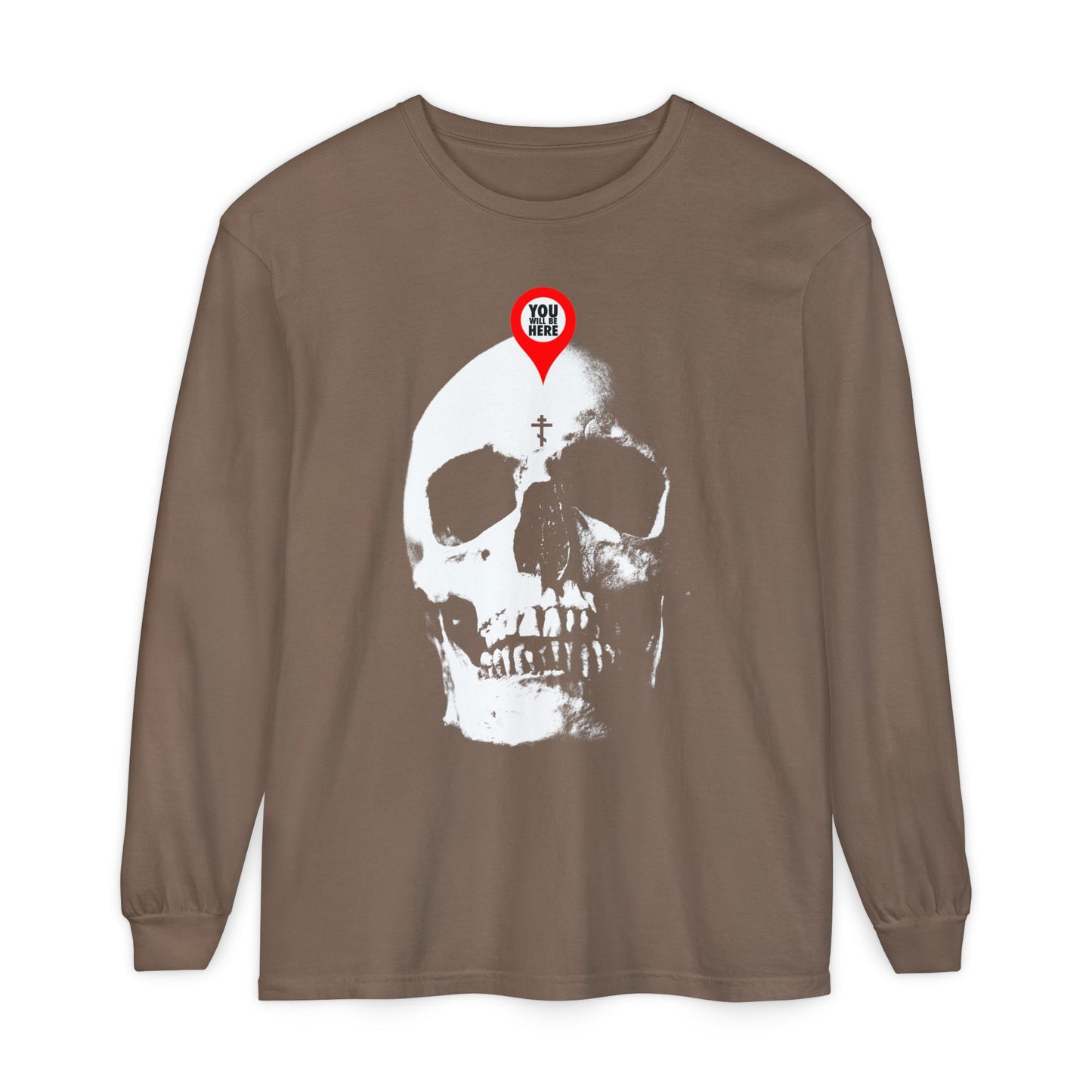 Espresso long-sleeve shirt with a large white skull and red map marker reading "YOU ARE HERE"—a bold Memento Mori reminder. Design: You Will Be Here Maps Marker on Skull | What You Are I Once Was | Remember You Will Die.