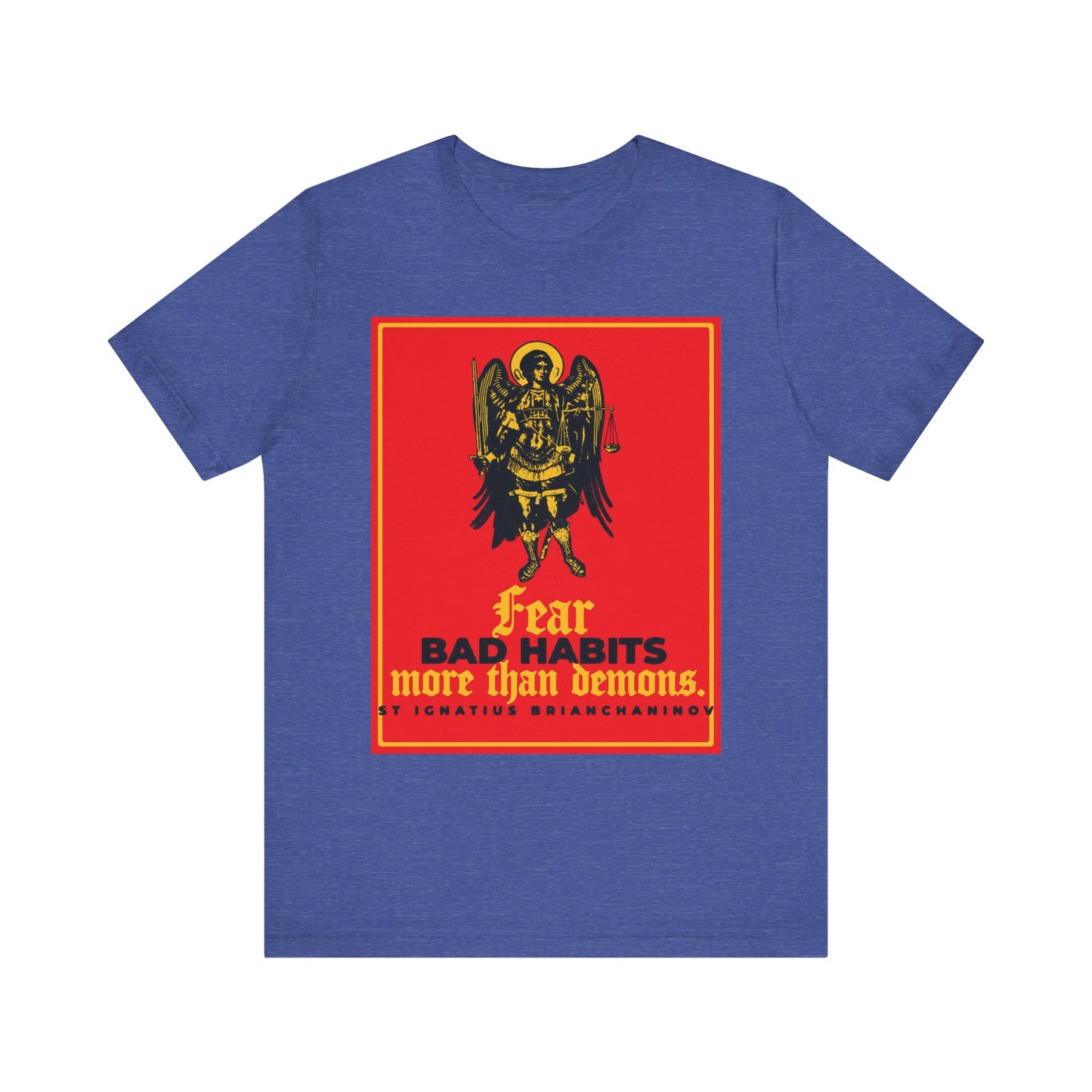 Heather True Royal unisex tee featuring Archangel Michael and the quote: "Fear bad habits more than demons" by St Ignatius Brianchaninov—a reminder that true spiritual battle is against immoral habits. Lightweight, orthodox style.