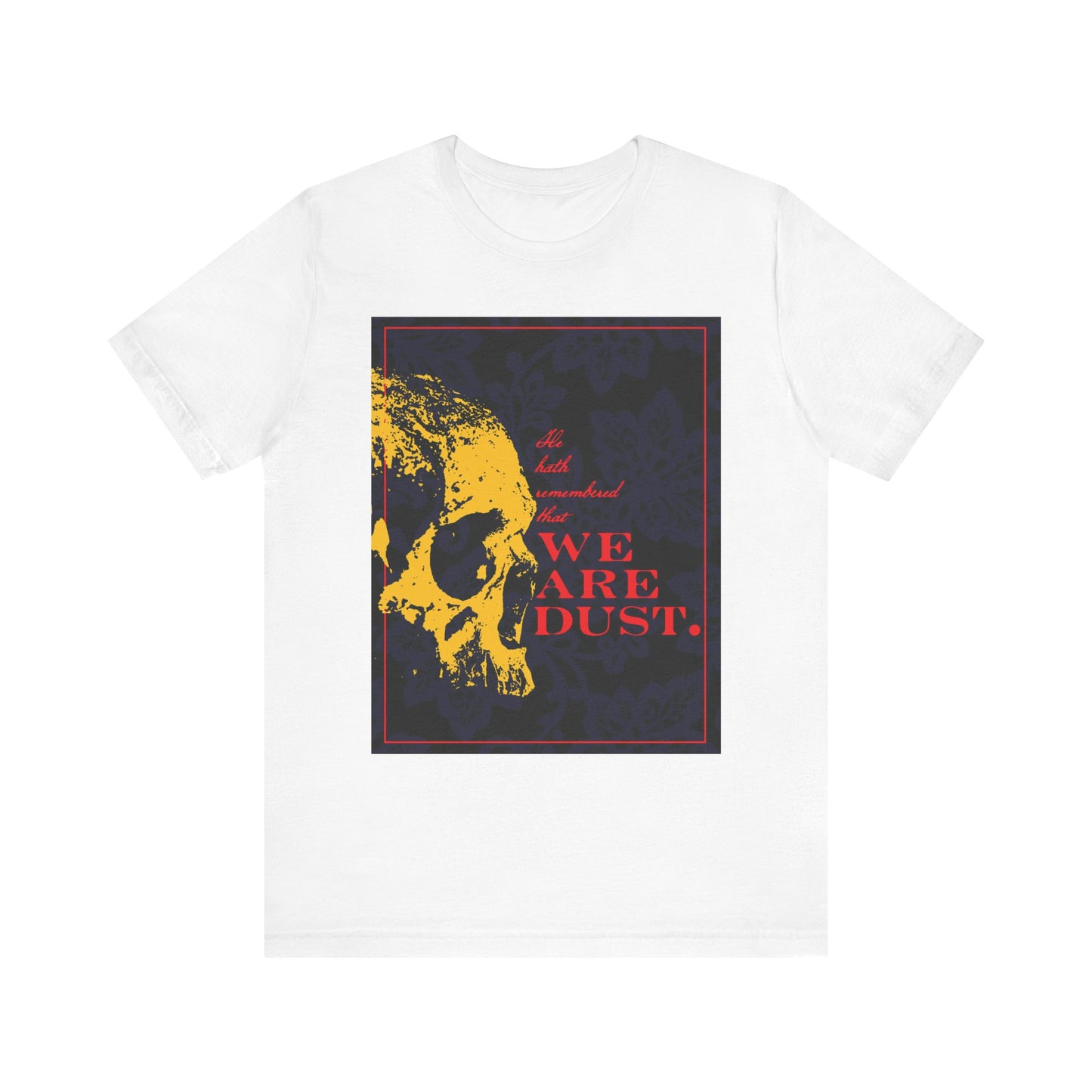 White unisex t-shirt featuring a yellow skull on a blue floral background with bold red "We Are Dust" text, inspired by Psalm 102 LXX. Lightweight cotton. Memento Mori gothic design.