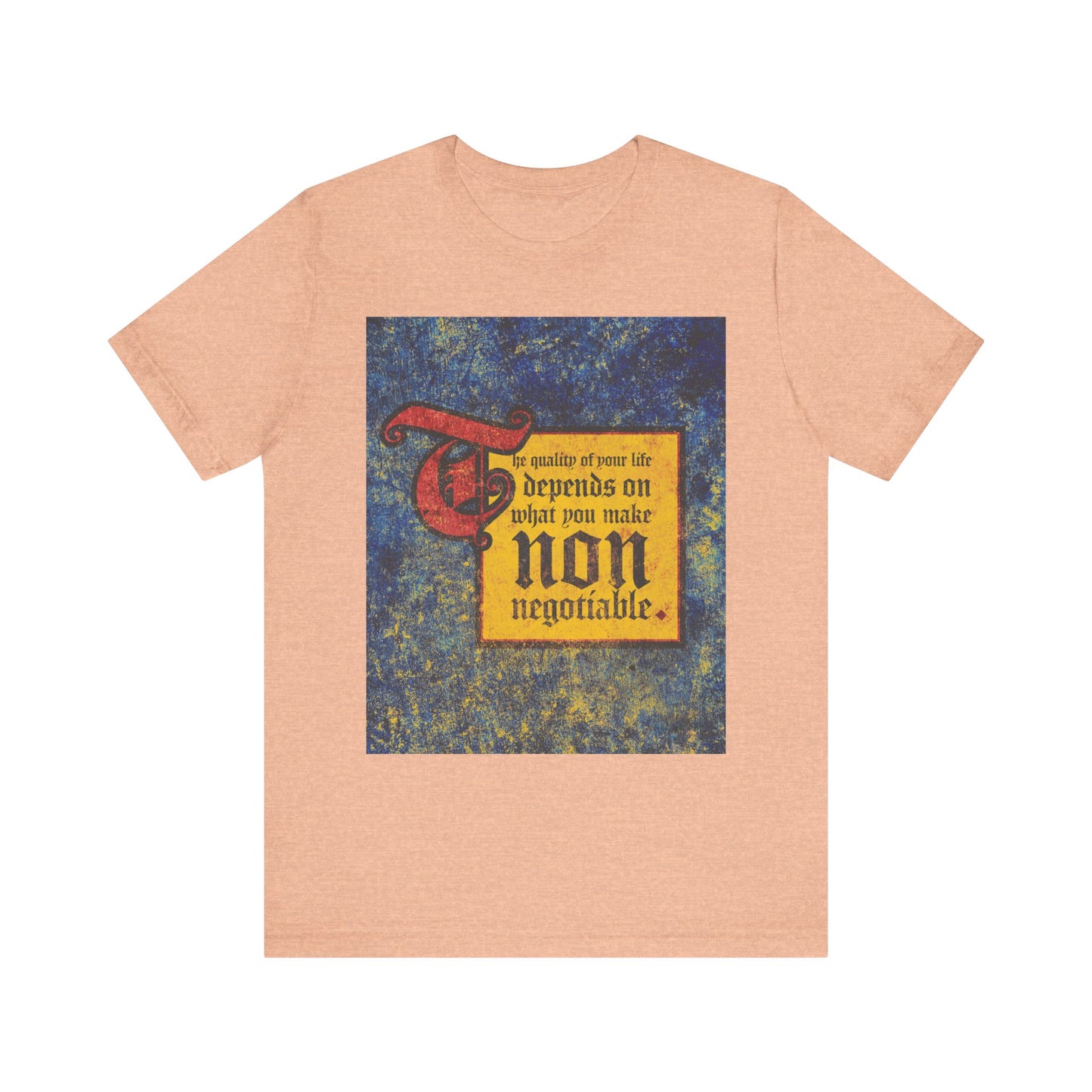 Heather peach unisex tee featuring a medieval-inspired design and the bold statement, "The quality of your life depends on what you make non-negotiable." Lightweight cotton for everyday comfort.
