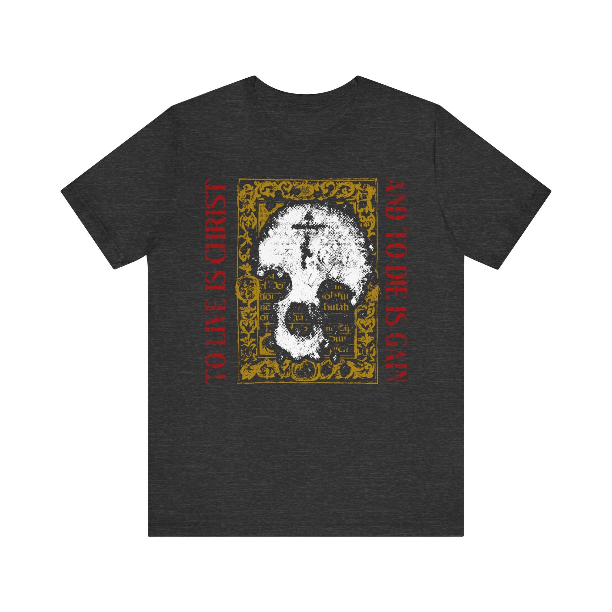 Dark Grey Heather unisex tee featuring a white skull with cross on a gold manuscript background and red "TO LIVE IS CHRIST AND TO DIE IS GAIN" text—express your faith with this Orthodox Philippians 1:21 lightweight cotton shirt.