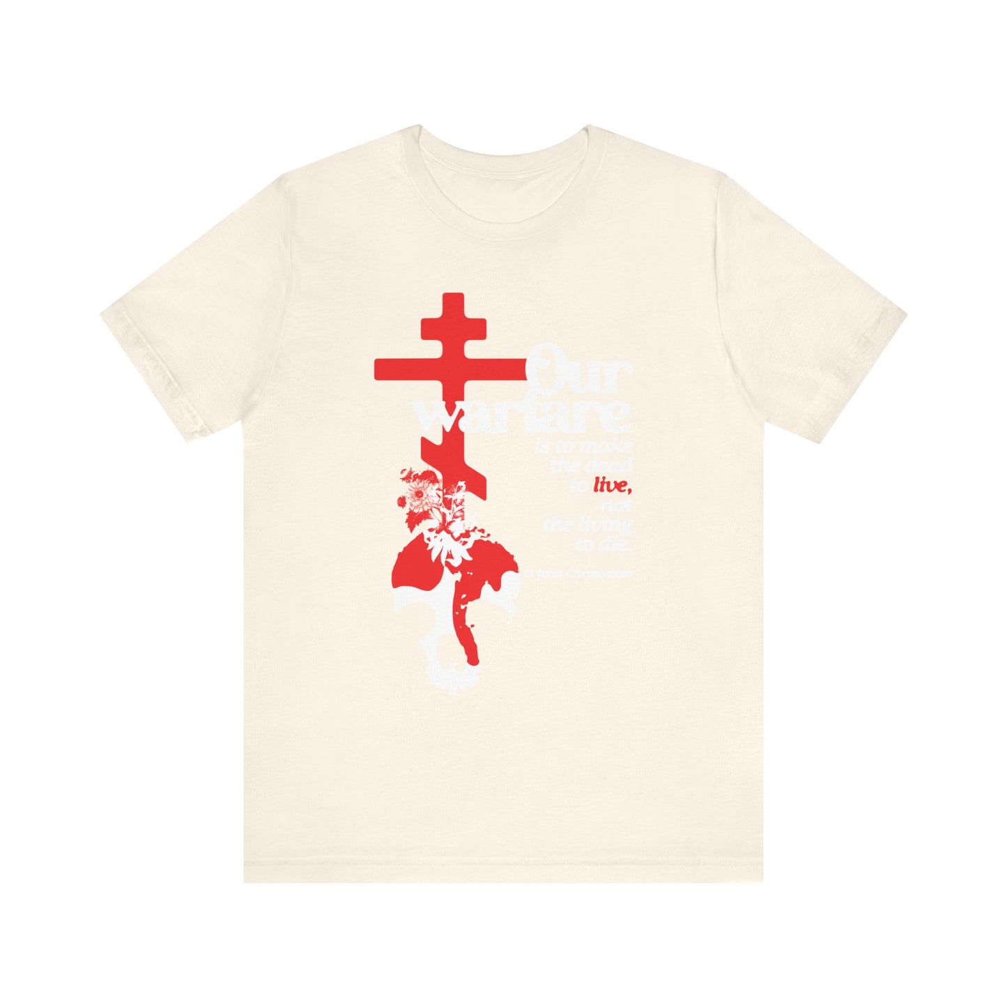 Natural-colored tee featuring an Orthodox cross, floral graphics, and a skull, inspired by St. John Chrysostom's message on Christian power and freedom: "Our Warfare is the Make the Dead to Live." Lightweight cotton unisex fit.
