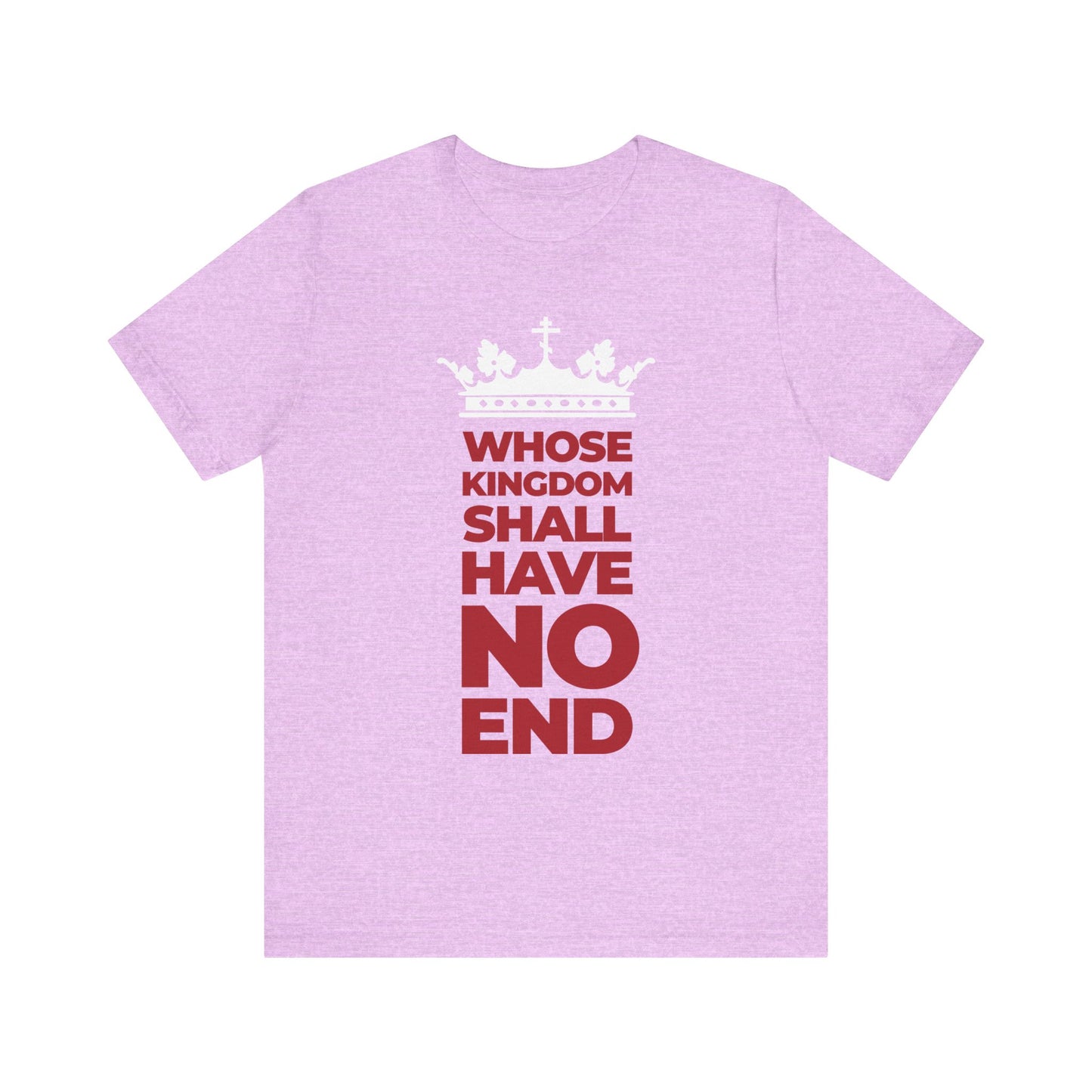 Heather Prism Lilac lightweight cotton unisex tee featuring a white crown and bold red banner text: WHOSE KINGDOM SHALL HAVE NO END, inspired by the Nicene Creed and honoring the Son of Man's everlasting dominion.