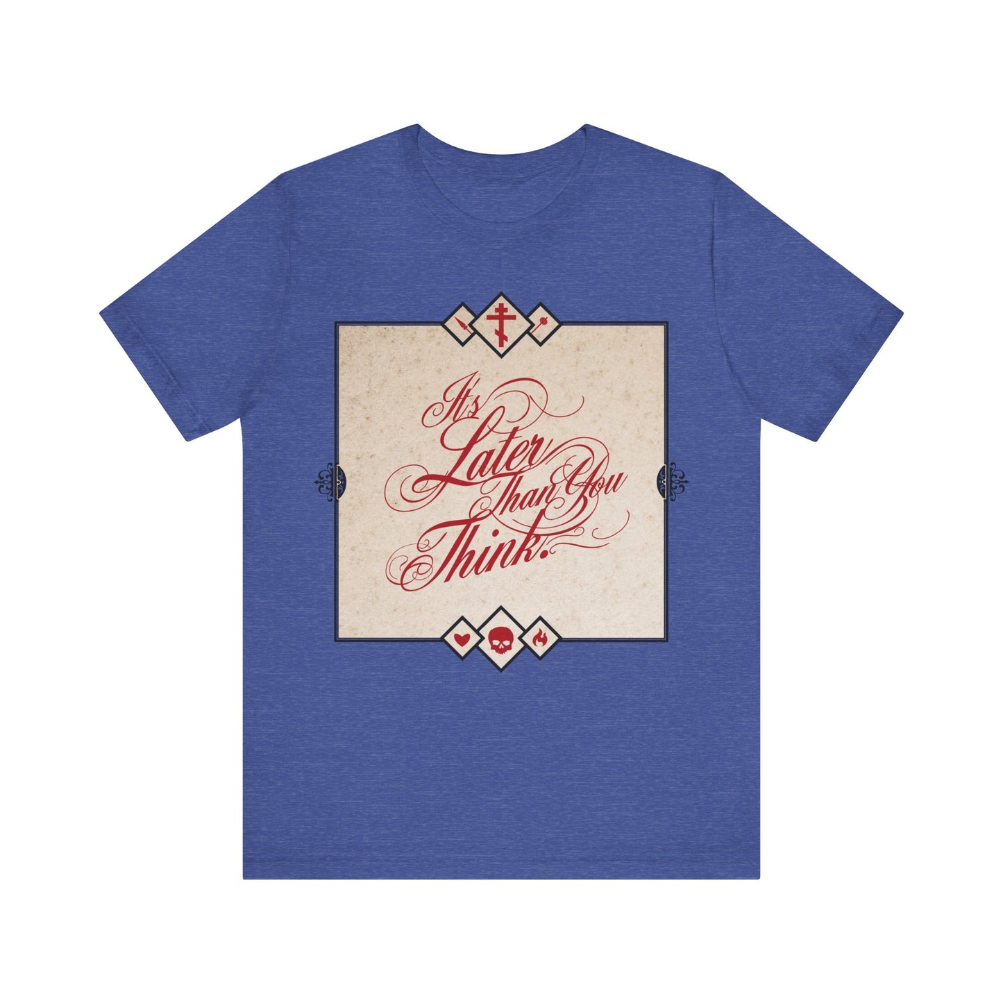 Heather True Royal tee featuring cursive “It's Later Than You Think”—a memento mori inspired by Seraphim Rose. Encourages reflection and repentance. Orthodox Christian unisex cotton shirt.