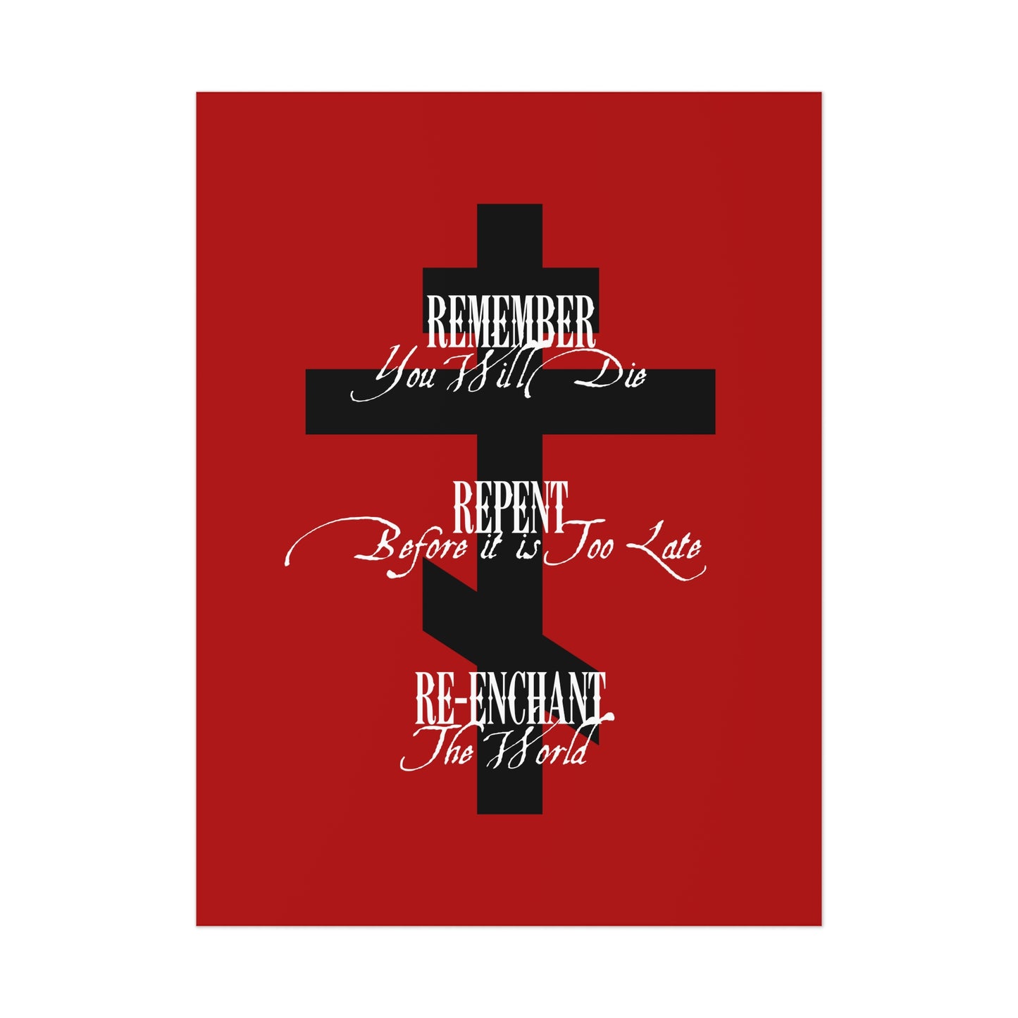 A black Orthodox cross on a red background with white text: Remember You Will Die, Repent Before It's Too Late, Re-Enchant The World. Orthodox Christian art poster.