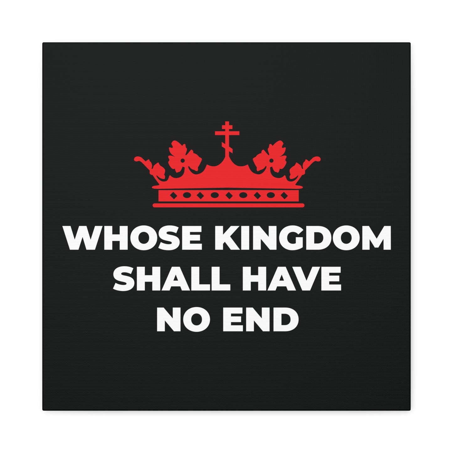 The "Whose Kingdom Shall Have No End" canvas art features a red Orthodox cross crown over the phrase on a black background, inspired by the Nicene Creed and Christian eschatology.