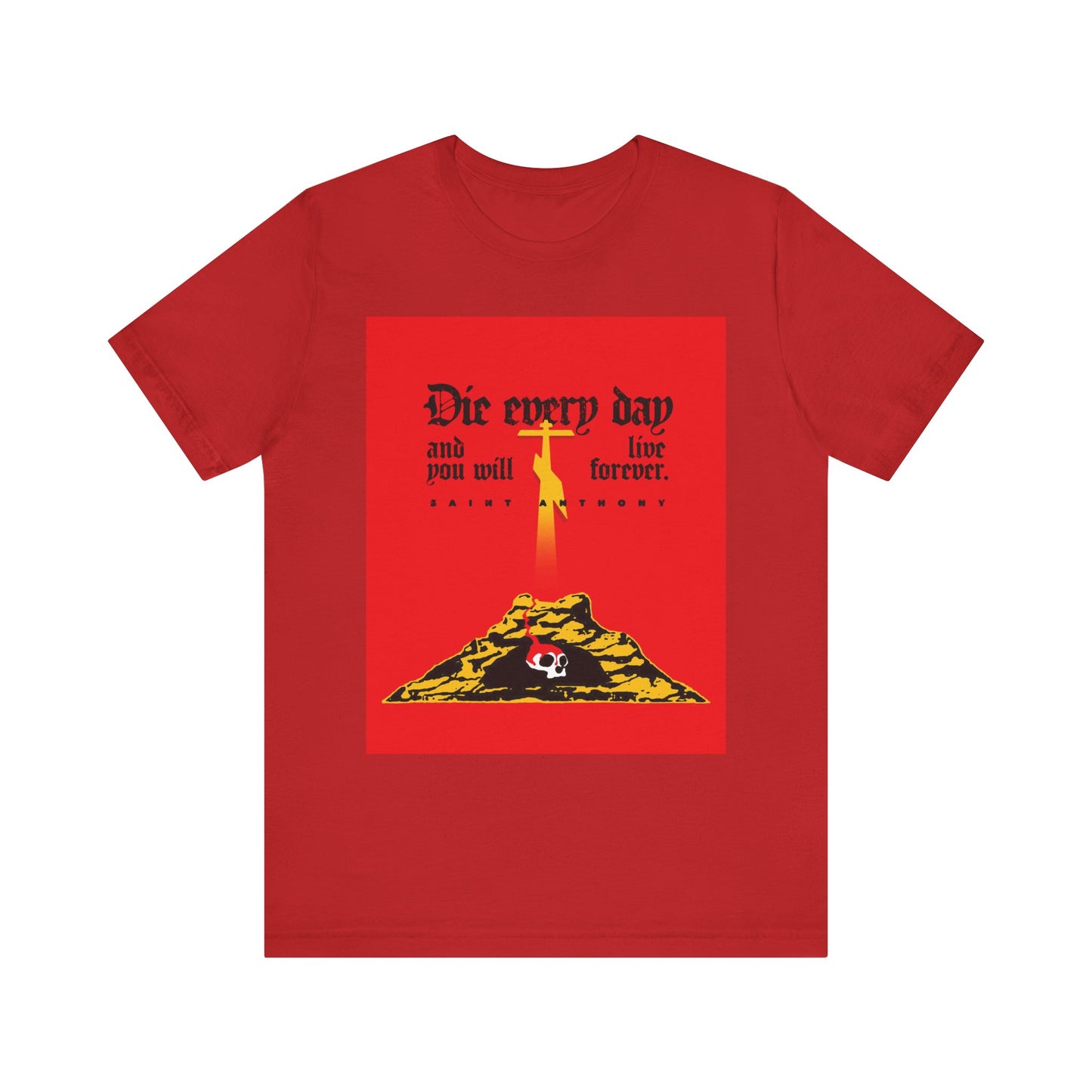 Red lightweight cotton unisex tee featuring Golgotha Cross and Skull of Adam graphic with black “Die Every Day and You Will Live Forever”—inspired by St Anthony the Great.