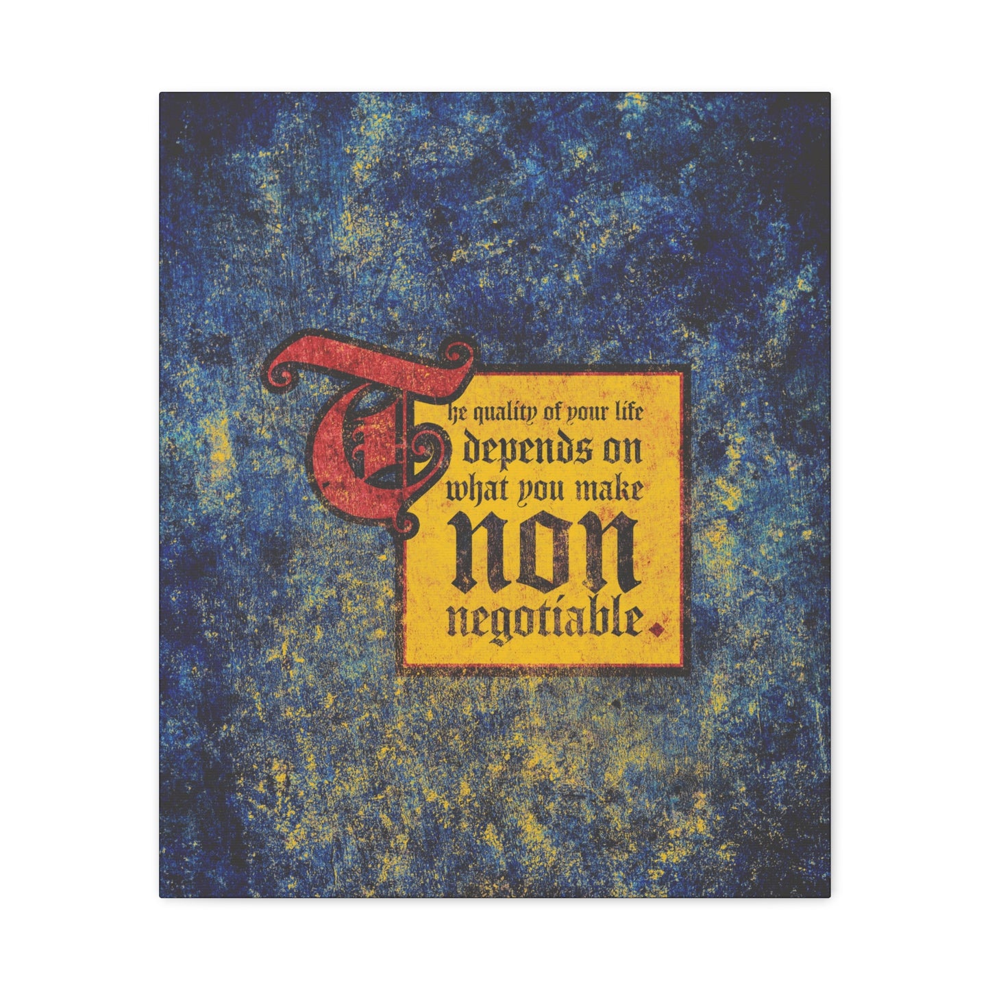 Medieval-style text on a textured blue and yellow background: The Quality of Your Life Depends on What You Make Non-Negotiable—Uncompromising Christianity motivational Christian wall art.
