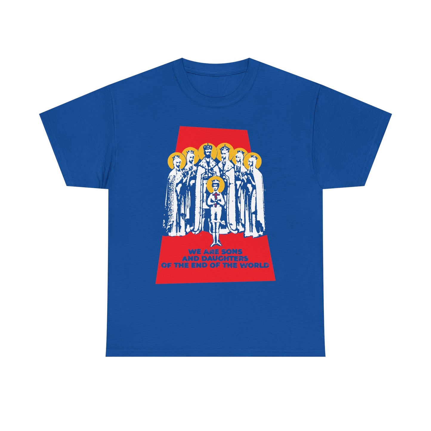 Royal t-shirt featuring an illustration of seven haloed figures and red text, "We are sons and daughters of the end of the world"—a striking reminder for the Body of Christ living in the last days. Product: We Are Sons and Daughters of the End of the World (Royal Martyrs of Russia) | Romanov Saints | Orthodox Midweight Cotton Unisex Tee.