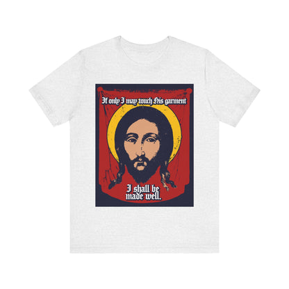 If Only I May Touch His Garment, I Shall Be Made Well (Matthew 9:21) No. 1 | Orthodox Christian T-Shirt