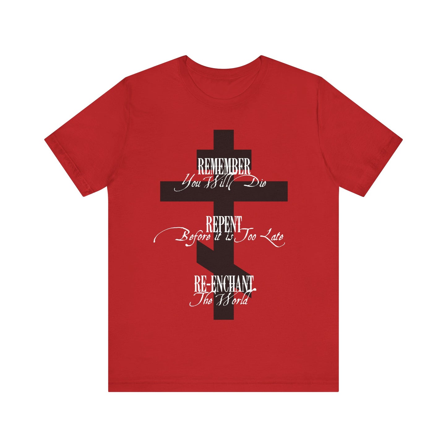 Remember You Will Die, Repent Before It's Too Late, Re-Enchant The World | Black Orthodox Cross White Text | Orthodox Christian Cotton T-Shirt
