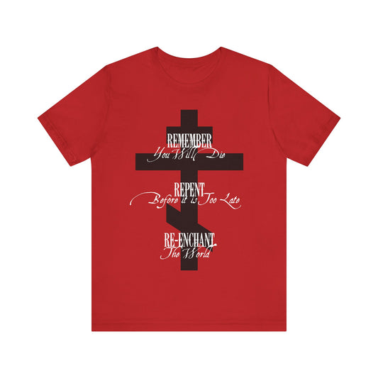 Remember You Will Die, Repent Before It's Too Late, Re-Enchant The World | Black Orthodox Cross White Text | Orthodox Christian Cotton T-Shirt