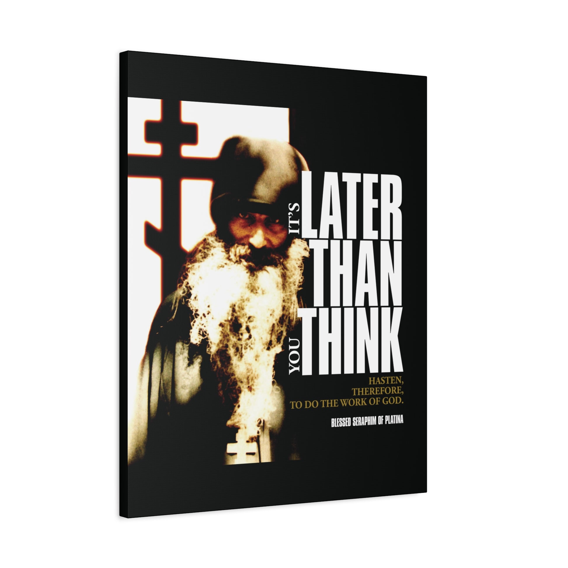 The "It's Later Than You Think" Orthodox Christian canvas art features Fr Seraphim Rose before a cross with striking modern poster typography, echoing his message: Hasten to do God's work.