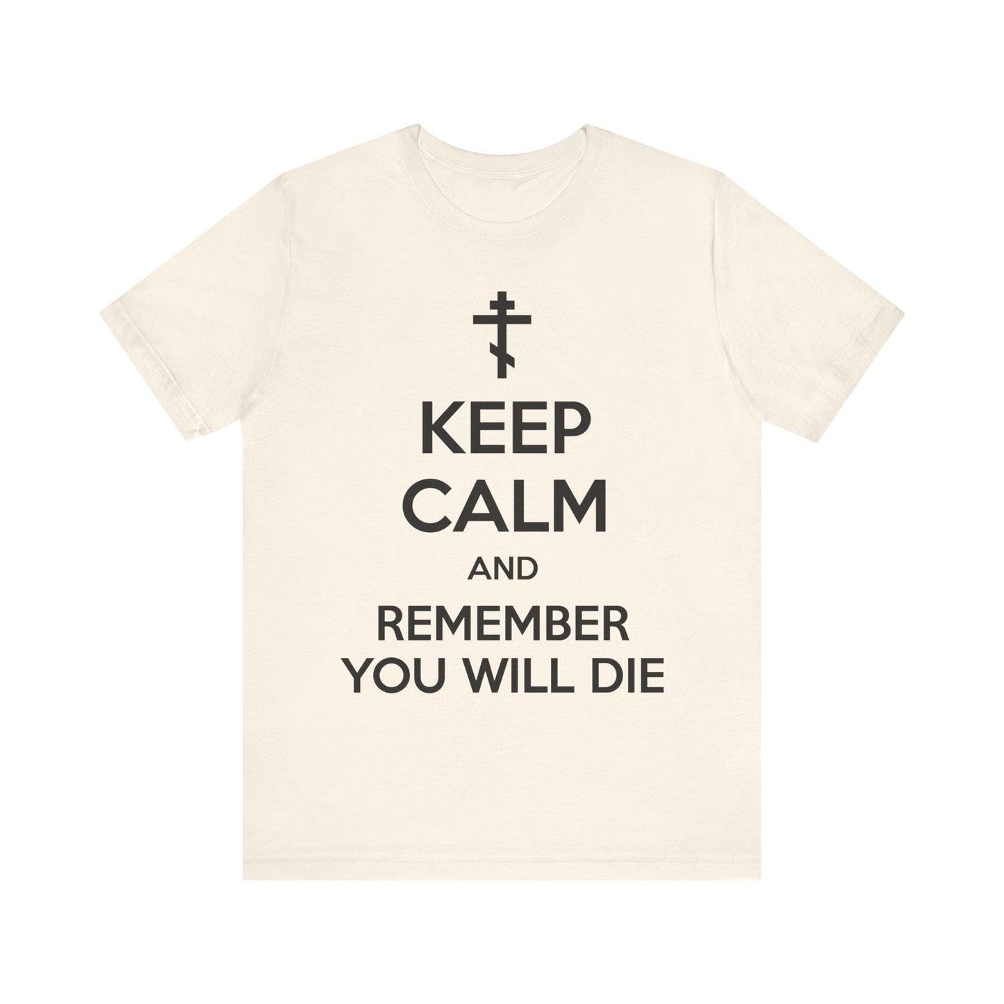 Natural t-shirt featuring a black Orthodox cross and the text “KEEP CALM AND REMEMBER YOU WILL DIE” on the front—a memento mori design inspired by ascetic tradition, from the Keep Calm and Remember You Will Die lightweight cotton unisex collection.