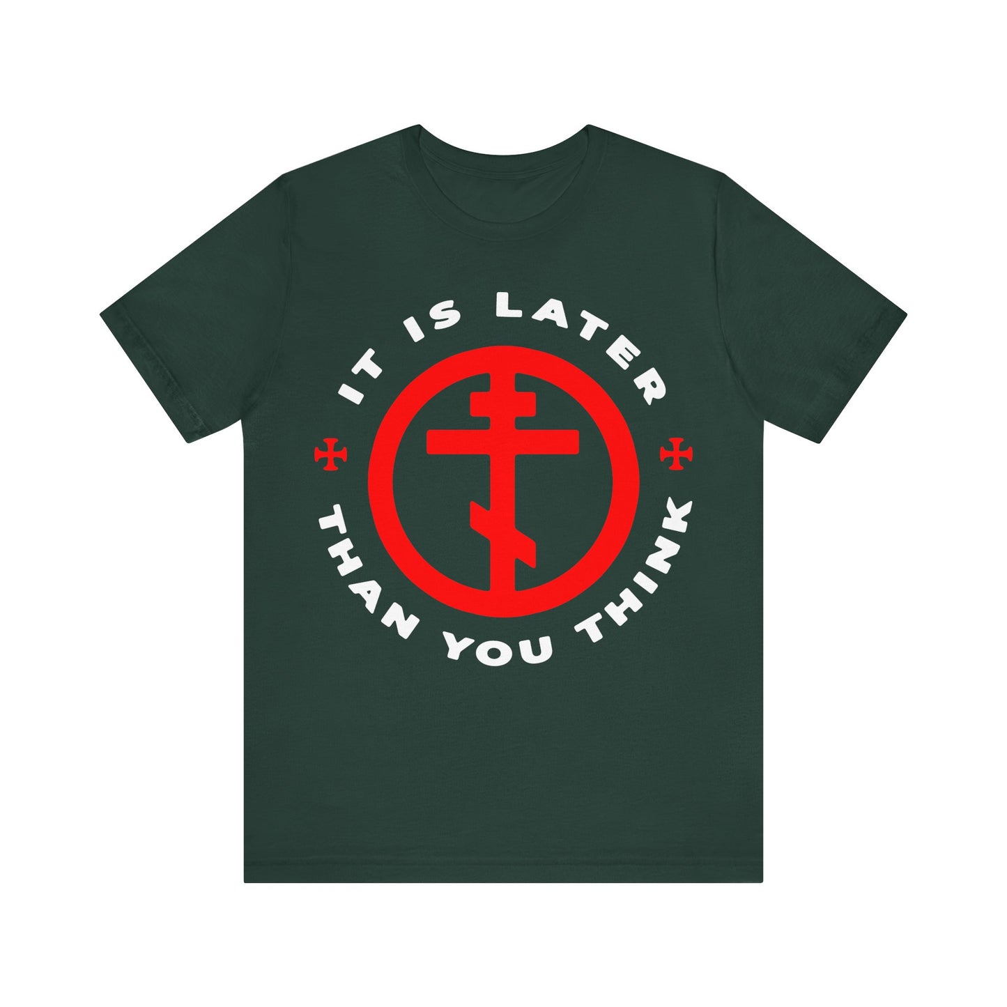 Forest green "It Is Later Than You Think" Christian T-shirt featuring a red Orthodox cross in a circle, inspired by Romans 13:10-12 and Fr Seraphim Rose. Memento Mori & Apocalypse theme; bold white text reminds you to put on the armour of light.