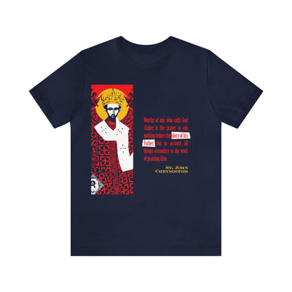 Worthy of One Who Calls God Father (St. John Chrysostom) No. 1 | Orthodox Christian T-Shirt